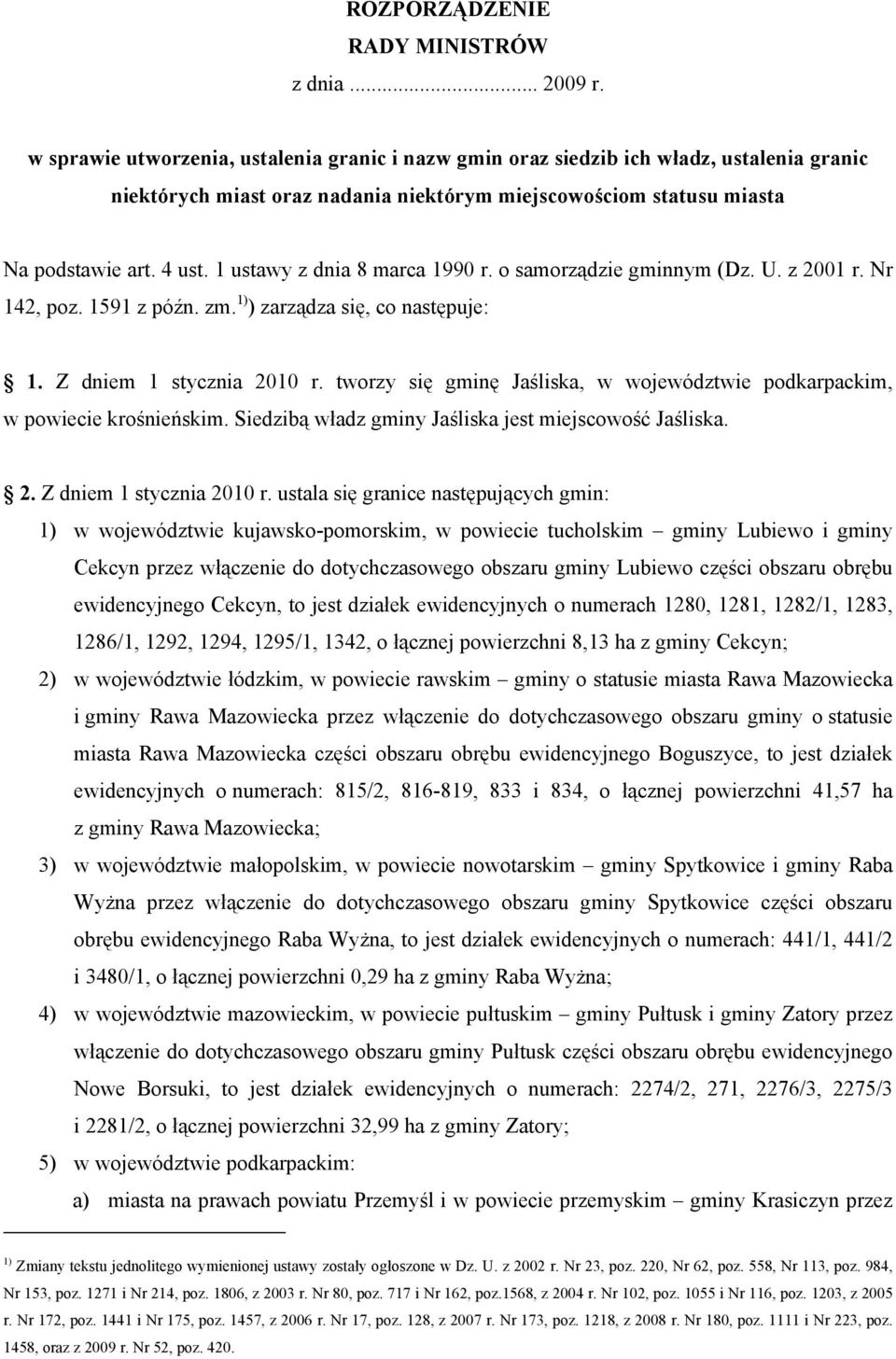 1 ustawy z dnia 8 marca 1990 r. o samorządzie gminnym (Dz. U. z 2001 r. Nr 142, poz. 1591 z późn. zm. 1) ) zarządza się, co następuje: 1. Z dniem 1 stycznia 2010 r.