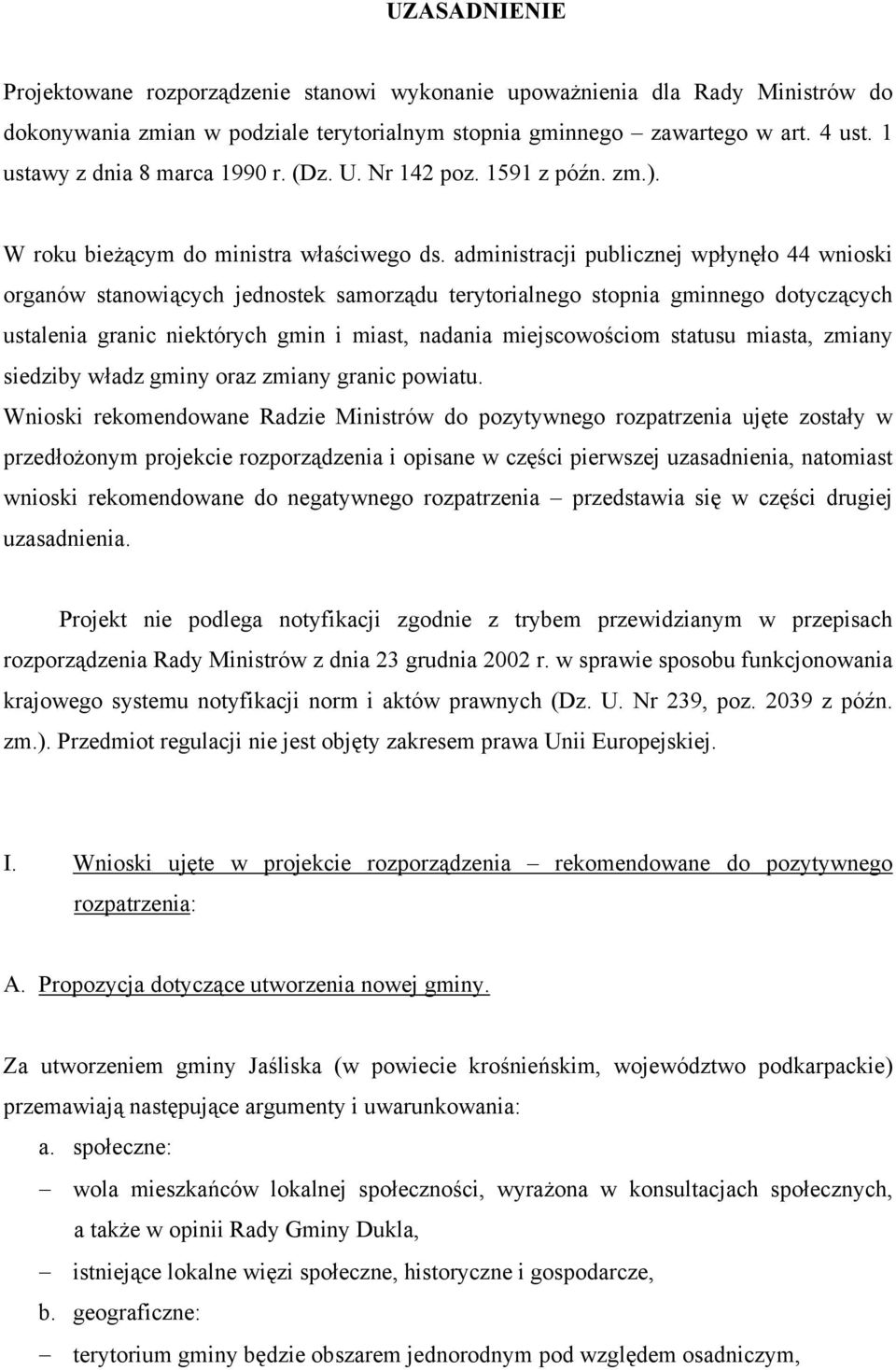 administracji publicznej wpłynęło 44 wnioski organów stanowiących jednostek samorządu terytorialnego stopnia gminnego dotyczących ustalenia granic niektórych gmin i miast, nadania miejscowościom