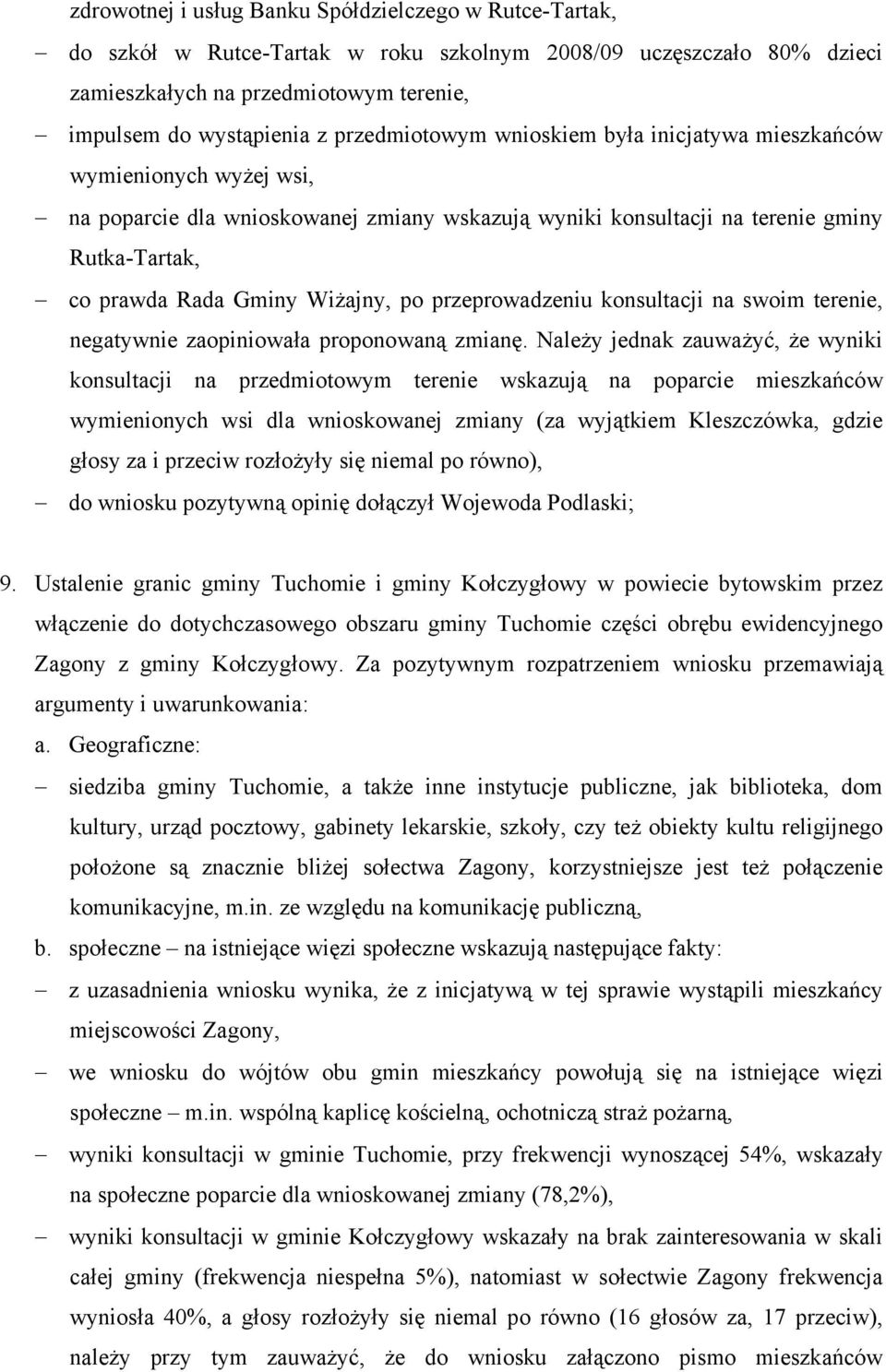 Wiżajny, po przeprowadzeniu konsultacji na swoim terenie, negatywnie zaopiniowała proponowaną zmianę.