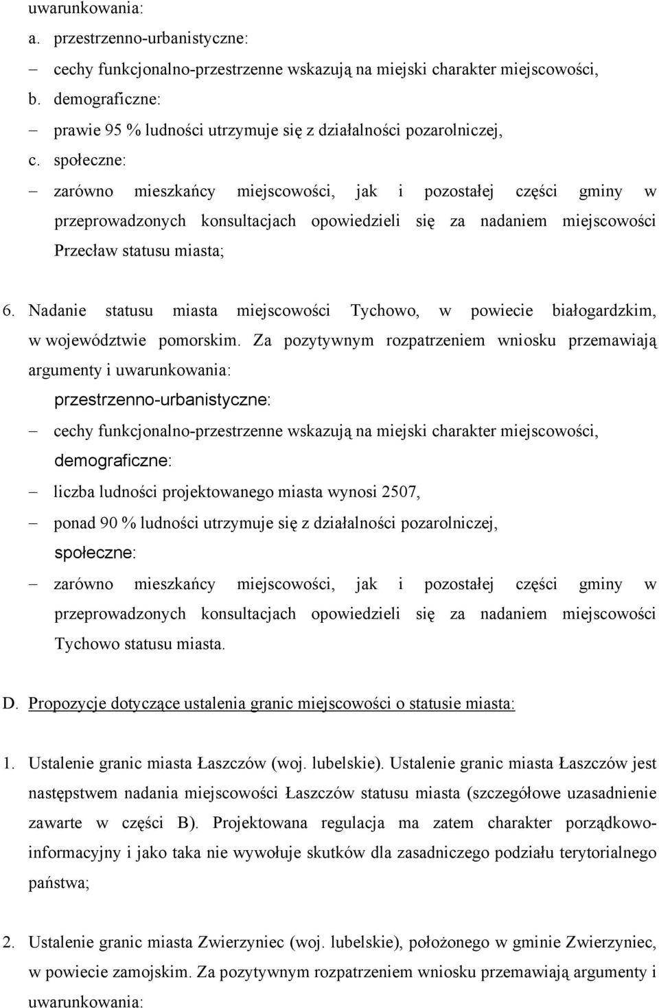 społeczne: zarówno mieszkańcy miejscowości, jak i pozostałej części gminy w przeprowadzonych konsultacjach opowiedzieli się za nadaniem miejscowości Przecław statusu miasta; 6.