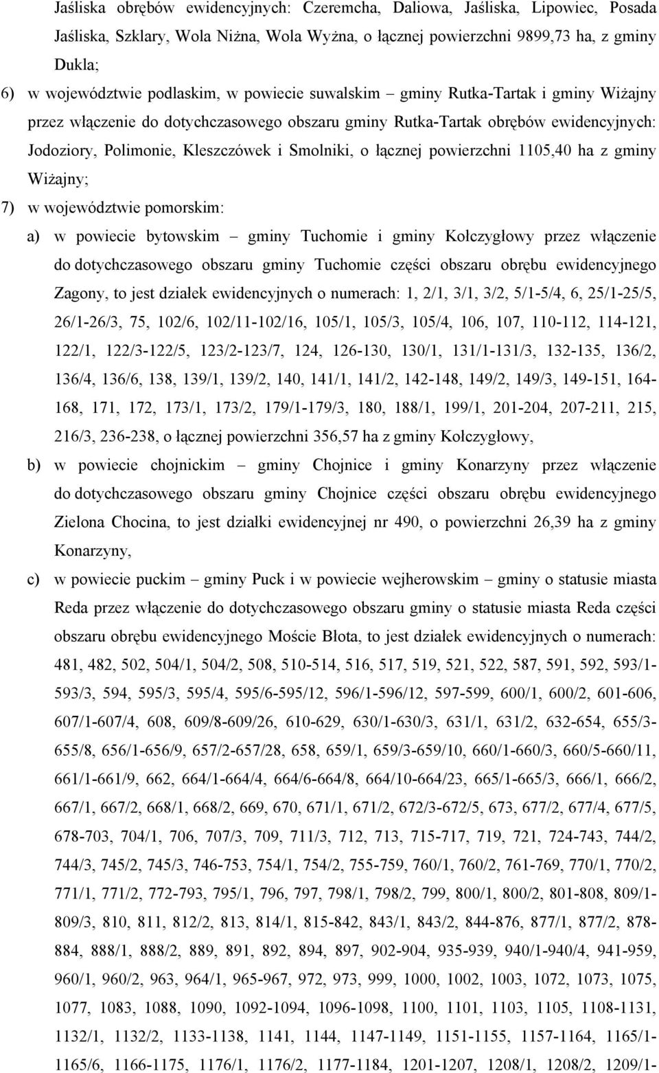 powierzchni 1105,40 ha z gminy Wiżajny; 7) w województwie pomorskim: a) w powiecie bytowskim gminy Tuchomie i gminy Kołczygłowy przez włączenie do dotychczasowego obszaru gminy Tuchomie części