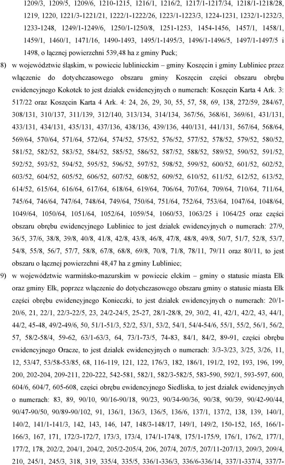 województwie śląskim, w powiecie lublinieckim gminy Koszęcin i gminy Lubliniec przez włączenie do dotychczasowego obszaru gminy Koszęcin części obszaru obrębu ewidencyjnego Kokotek to jest działek