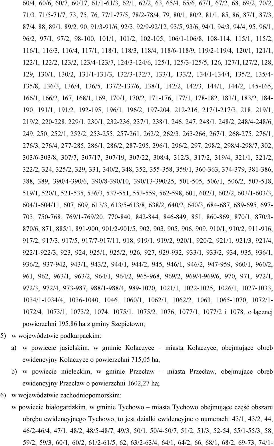 118/1, 118/3, 118/4, 118/6-118/9, 119/2-119/4, 120/1, 121/1, 122/1, 122/2, 123/2, 123/4-123/7, 124/3-124/6, 125/1, 125/3-125/5, 126, 127/1,127/2, 128, 129, 130/1, 130/2, 131/1-131/3, 132/3-132/7,