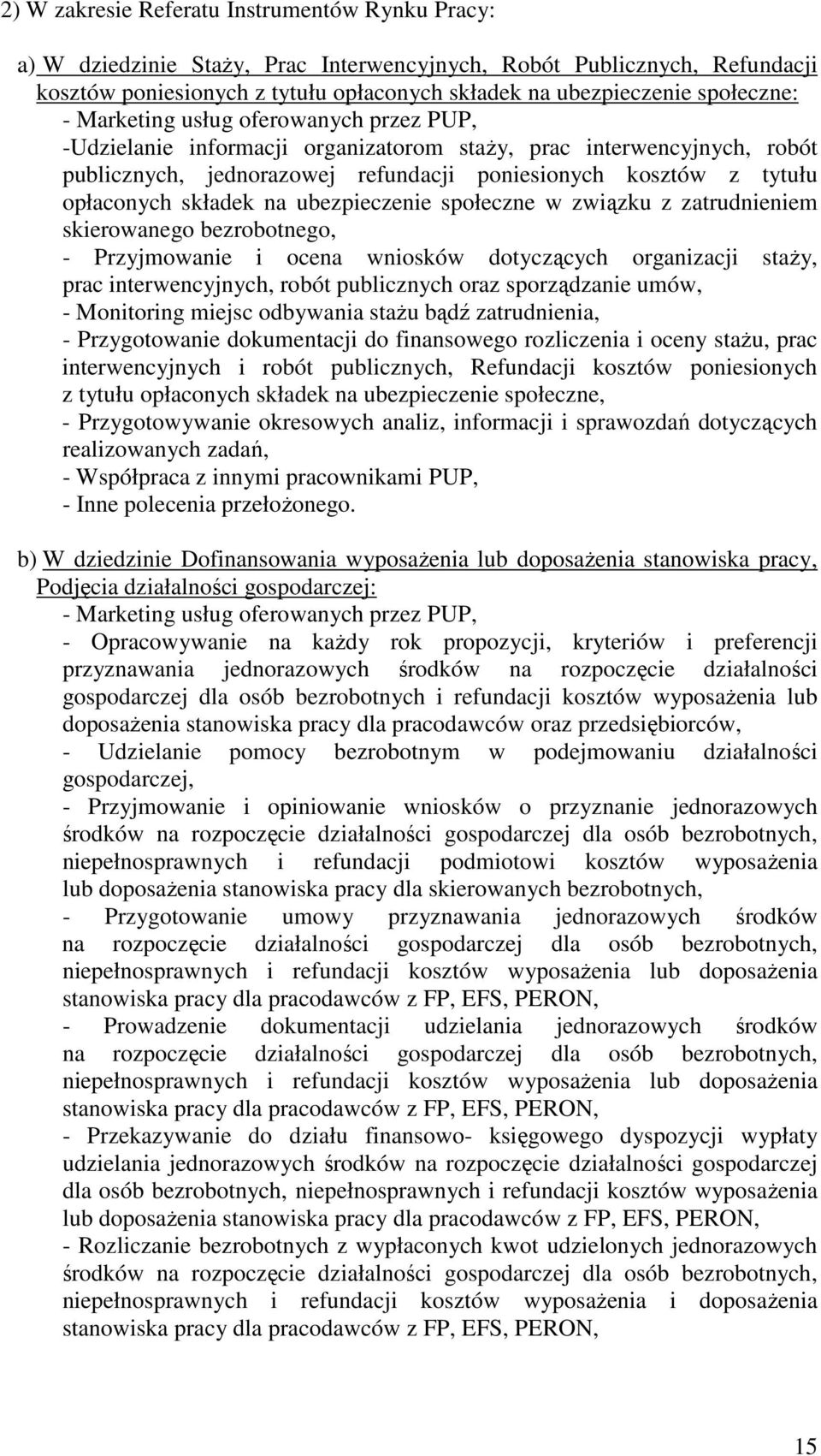 opłaconych składek na ubezpieczenie społeczne w związku z zatrudnieniem skierowanego bezrobotnego, - Przyjmowanie i ocena wniosków dotyczących organizacji staŝy, prac interwencyjnych, robót