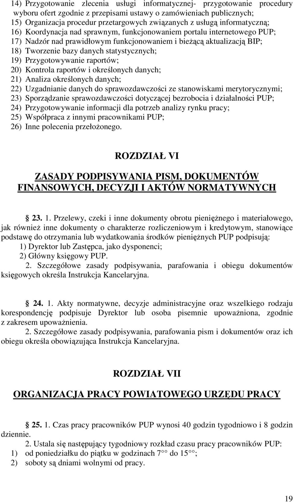 statystycznych; 19) Przygotowywanie raportów; 20) Kontrola raportów i określonych danych; 21) Analiza określonych danych; 22) Uzgadnianie danych do sprawozdawczości ze stanowiskami merytorycznymi;