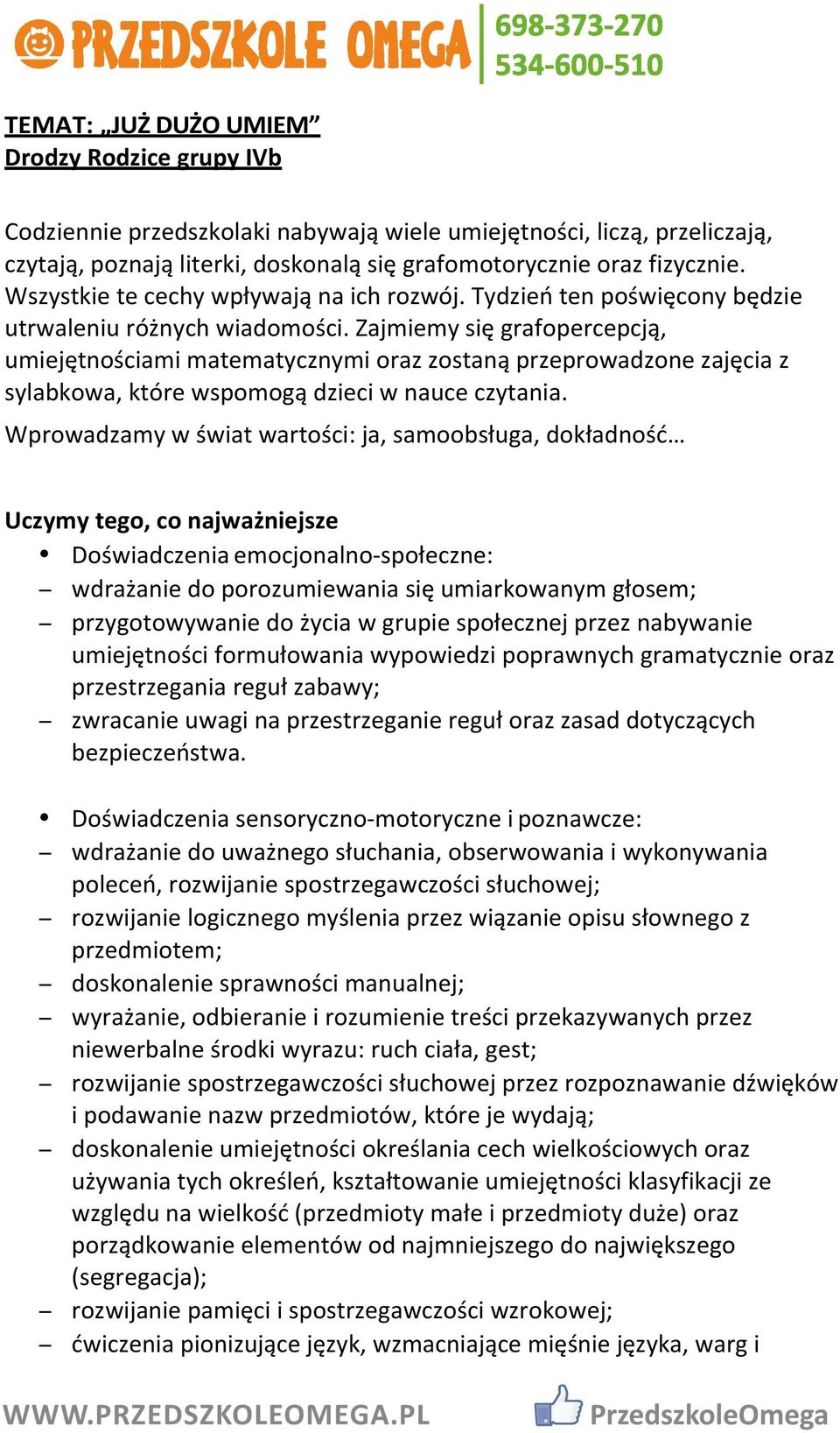 Zajmiemy się grafopercepcją, umiejętnościami matematycznymi oraz zostaną przeprowadzone zajęcia z sylabkowa, które wspomogą dzieci w nauce czytania.