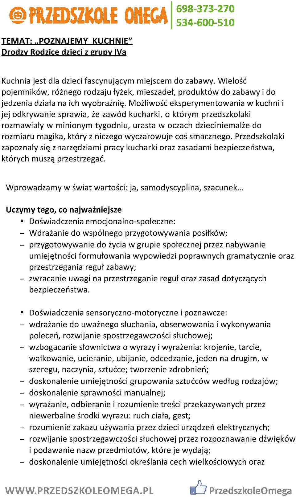 Możliwość eksperymentowania w kuchni i jej odkrywanie sprawia, że zawód kucharki, o którym przedszkolaki rozmawiały w minionym tygodniu, urasta w oczach dzieci niemalże do rozmiaru magika, który z