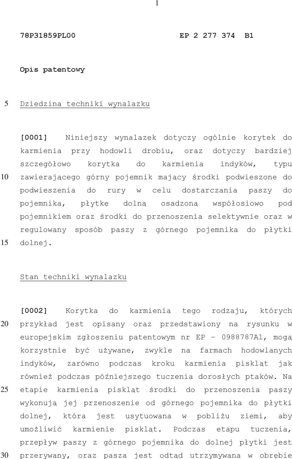 pojemnikiem oraz środki do przenoszenia selektywnie oraz w regulowany sposób paszy z górnego pojemnika do płytki dolnej.