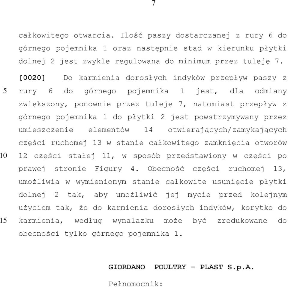 powstrzymywany przez umieszczenie elementów 14 otwierających/zamykających części ruchomej 13 w stanie całkowitego zamknięcia otworów 12 części stałej 11, w sposób przedstawiony w części po prawej