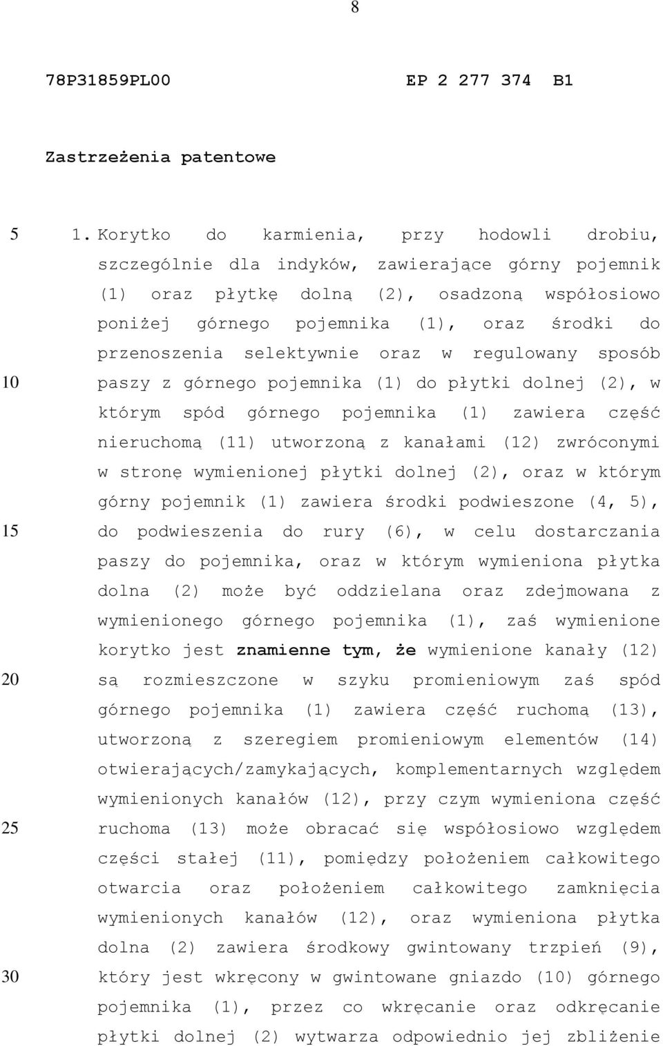 przenoszenia selektywnie oraz w regulowany sposób paszy z górnego pojemnika (1) do płytki dolnej (2), w którym spód górnego pojemnika (1) zawiera część nieruchomą (11) utworzoną z kanałami (12)