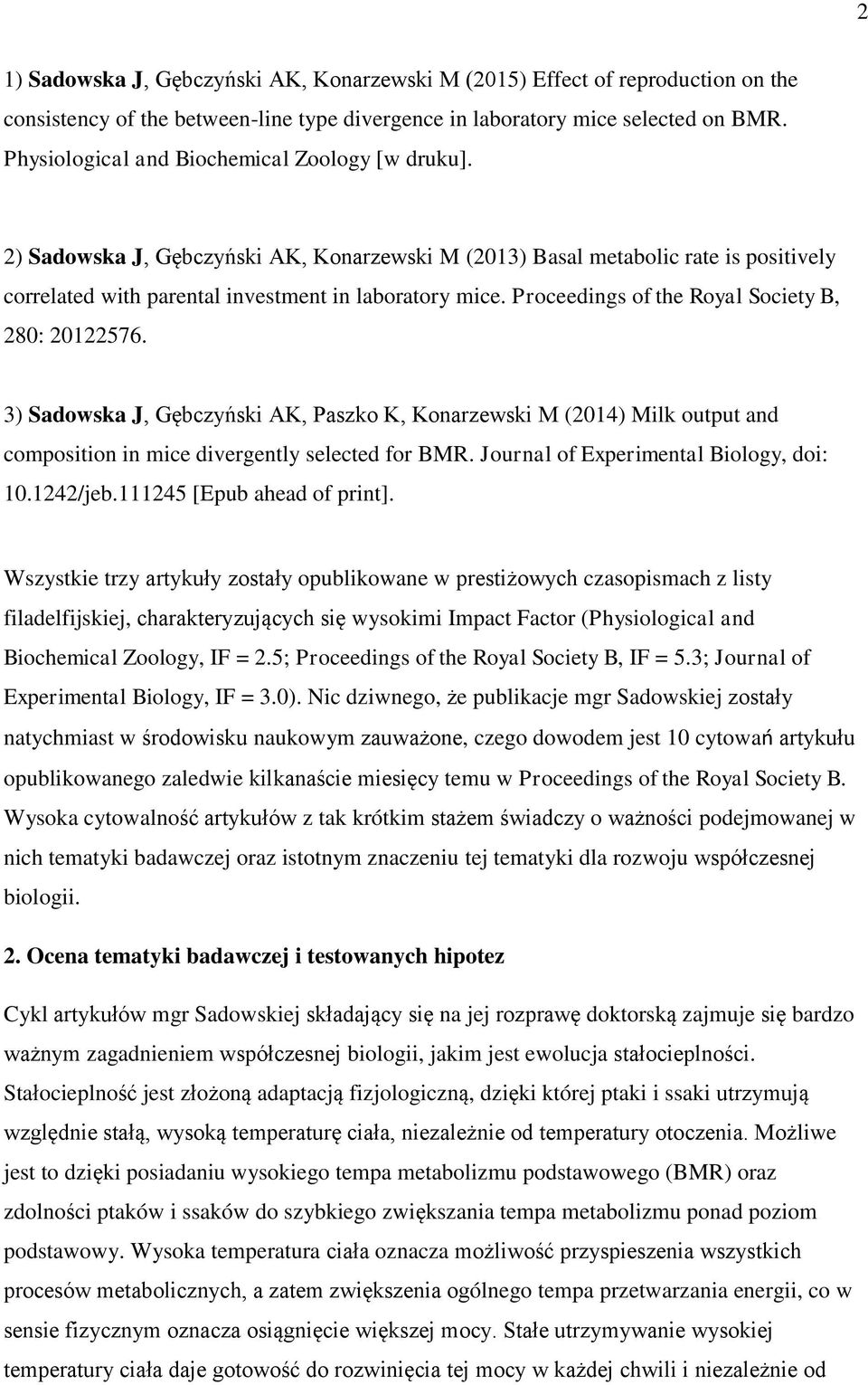 Proceedings of the Royal Society B, 280: 20122576. 3) Sadowska J, Gębczyński AK, Paszko K, Konarzewski M (2014) Milk output and composition in mice divergently selected for BMR.