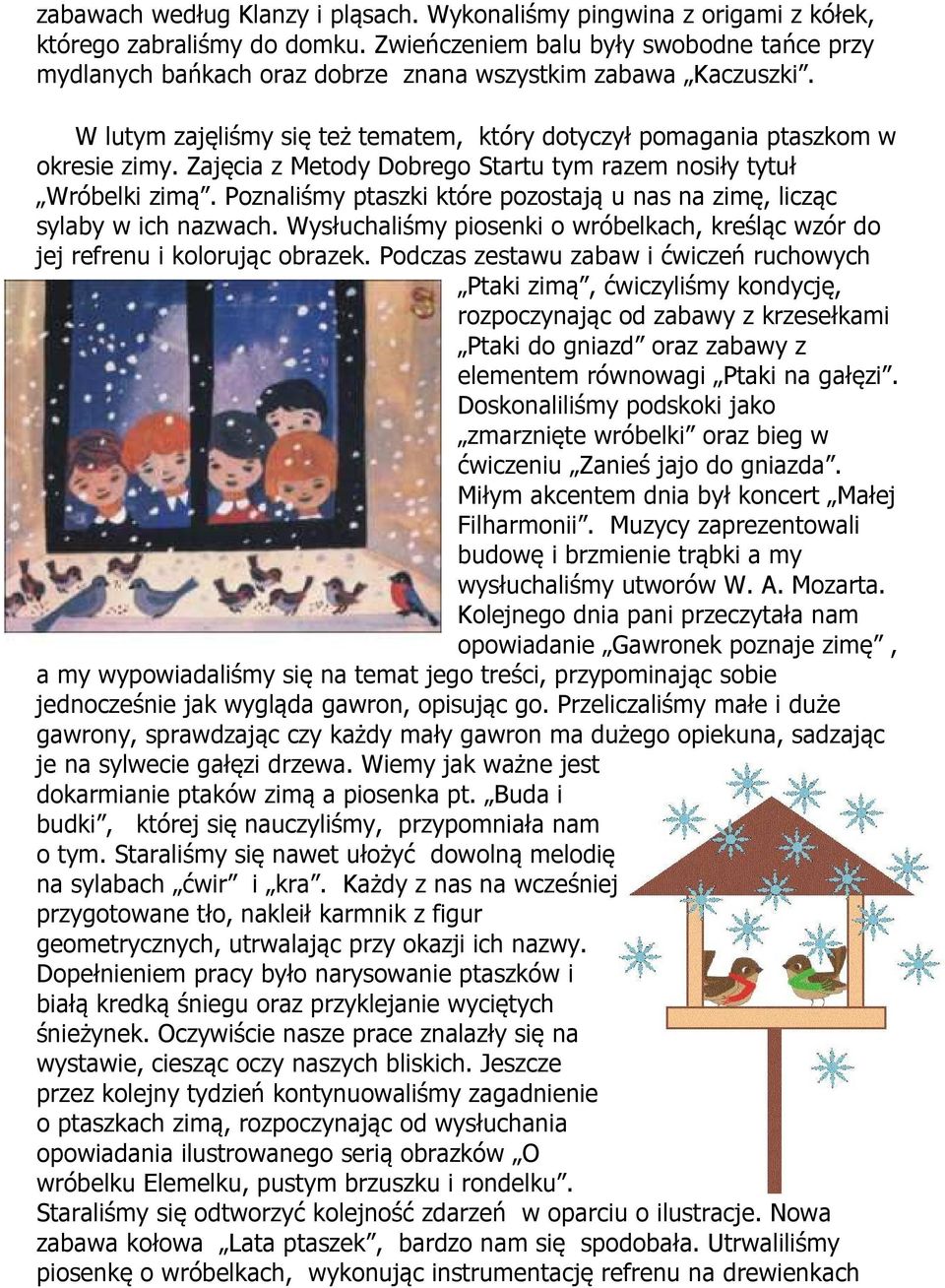 Zajęcia z Metody Dobrego Startu tym razem nosiły tytuł Wróbelki zimą. Poznaliśmy ptaszki które pozostają u nas na zimę, licząc sylaby w ich nazwach.
