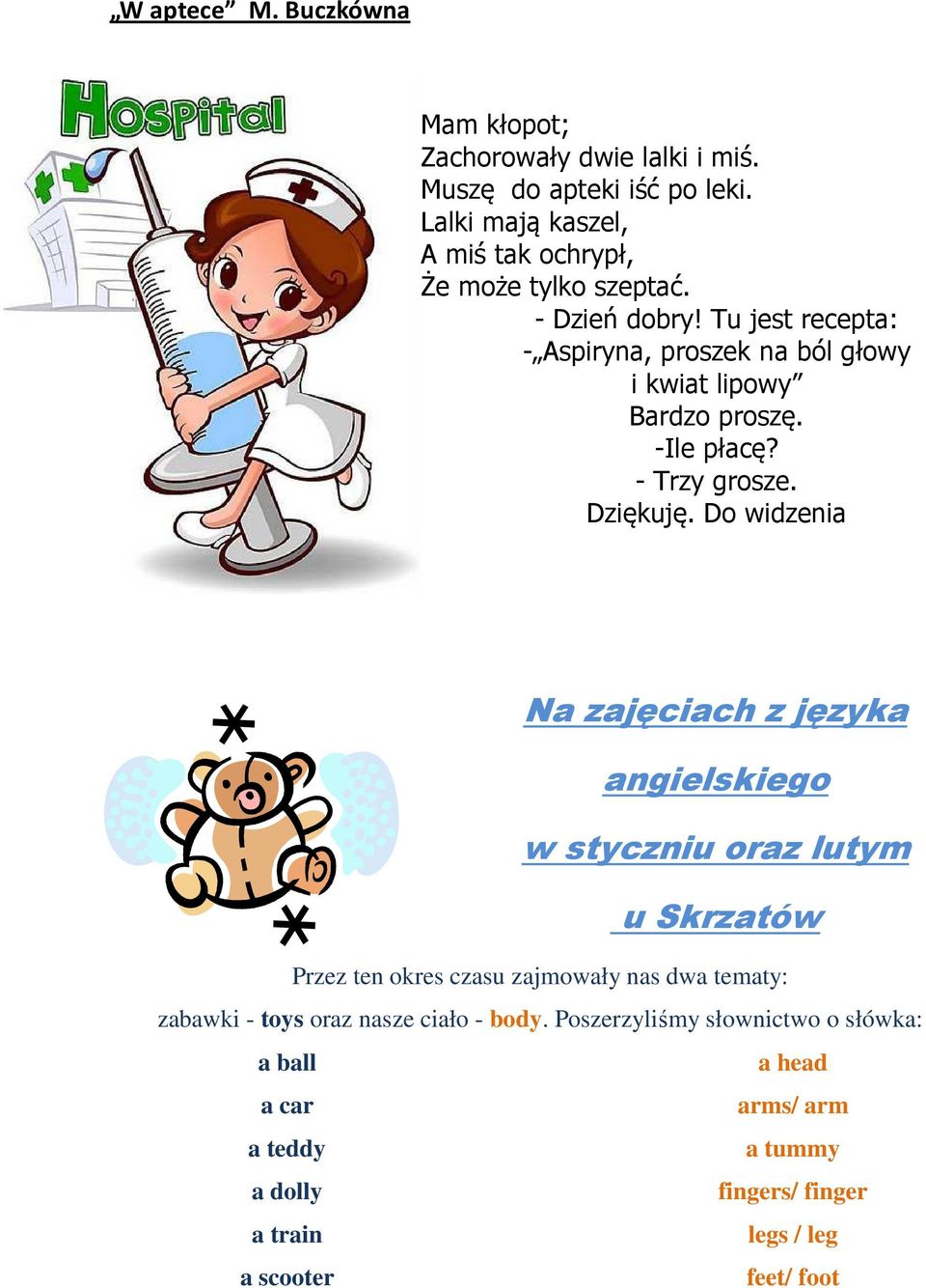 Tu jest recepta: - Aspiryna, proszek na ból głowy i kwiat lipowy Bardzo proszę. -Ile płacę? - Trzy grosze. Dziękuję.