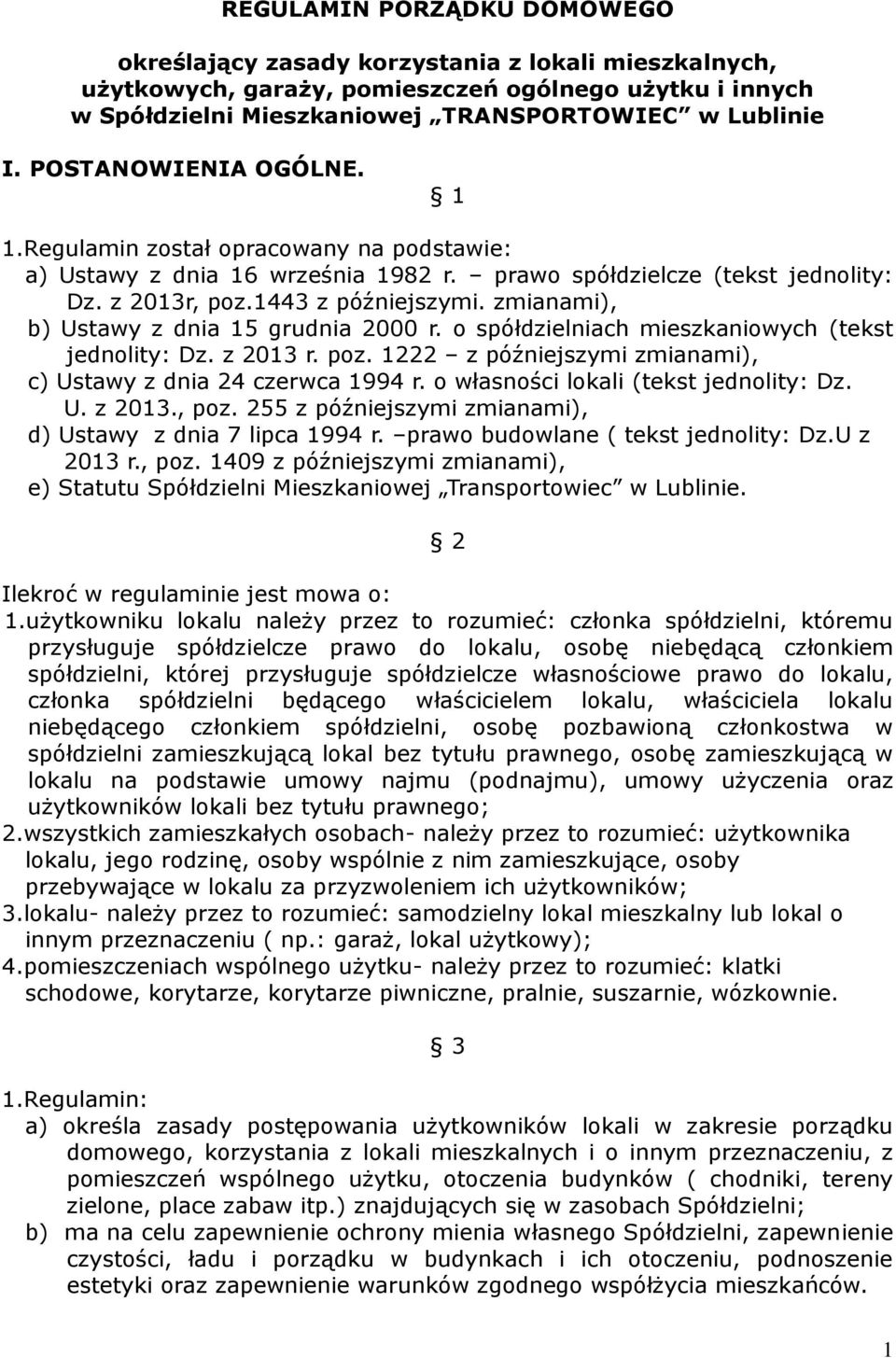 zmianami), b) Ustawy z dnia 15 grudnia 2000 r. o spółdzielniach mieszkaniowych (tekst jednolity: Dz. z 2013 r. poz. 1222 z późniejszymi zmianami), c) Ustawy z dnia 24 czerwca 1994 r.