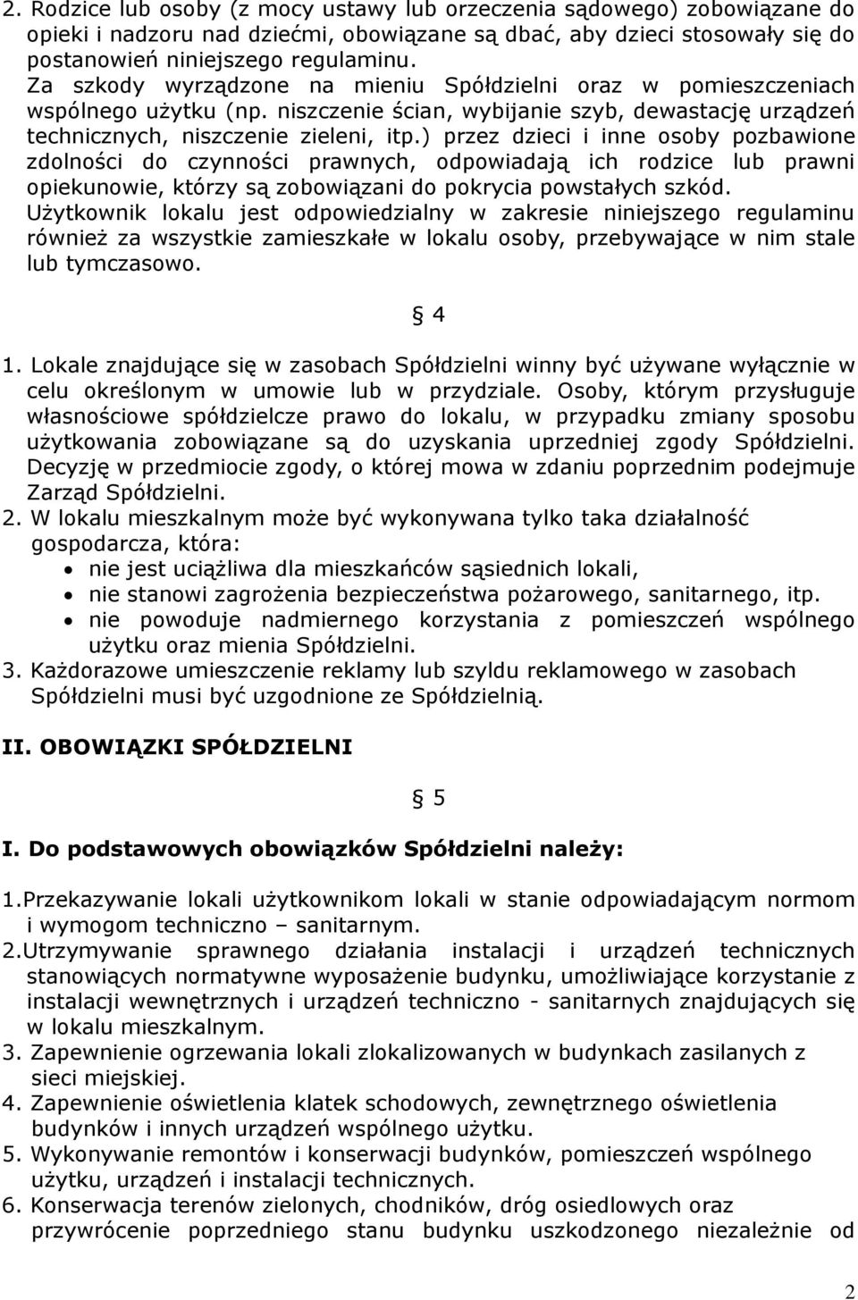 ) przez dzieci i inne osoby pozbawione zdolności do czynności prawnych, odpowiadają ich rodzice lub prawni opiekunowie, którzy są zobowiązani do pokrycia powstałych szkód.