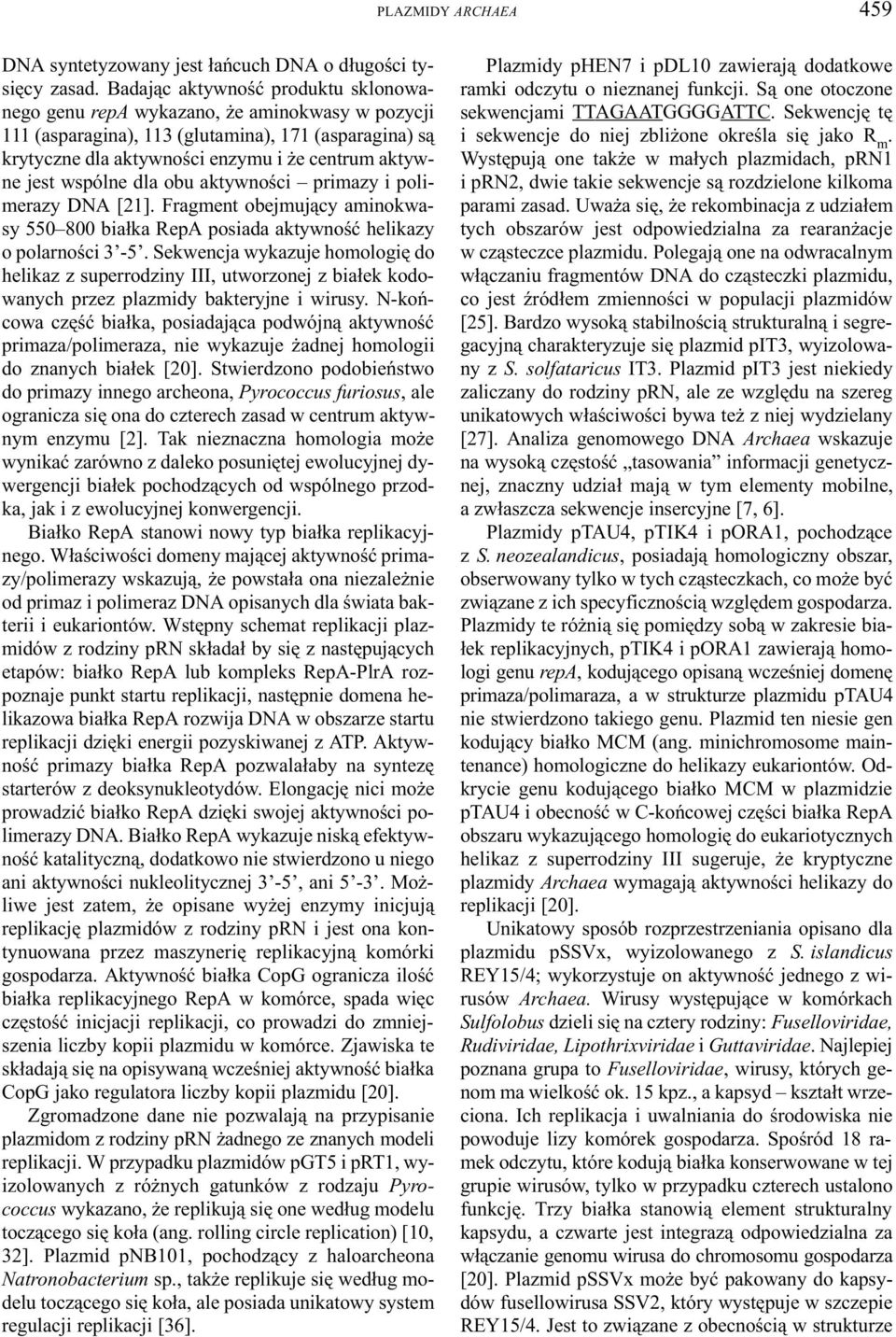 wspólne dla obu aktywnoœci primazy i polimerazy DNA [21]. Fragment obejmuj¹cy aminokwasy 550 800 bia³ka RepA posiada aktywnoœæ helikazy o polarnoœci 3-5.