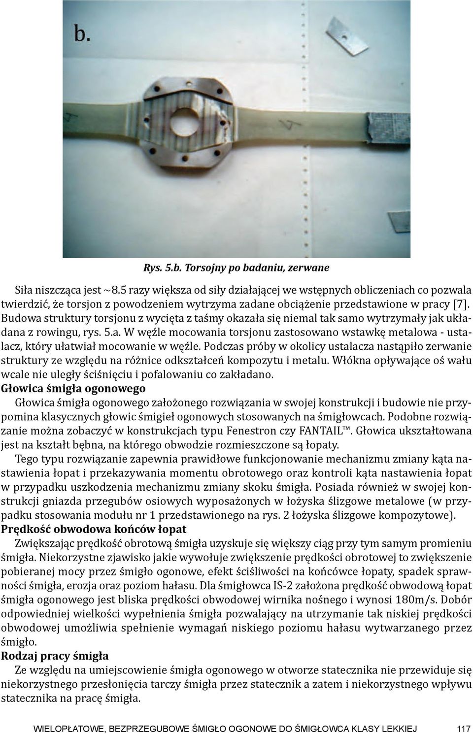 Budowa struktury torsjonu z wycięta z taśmy okazała się niemal tak samo wytrzymały jak układana z rowingu, rys. 5.a. W węźle mocowania torsjonu zastosowano wstawkę metalowa - ustalacz, który ułatwiał mocowanie w węźle.