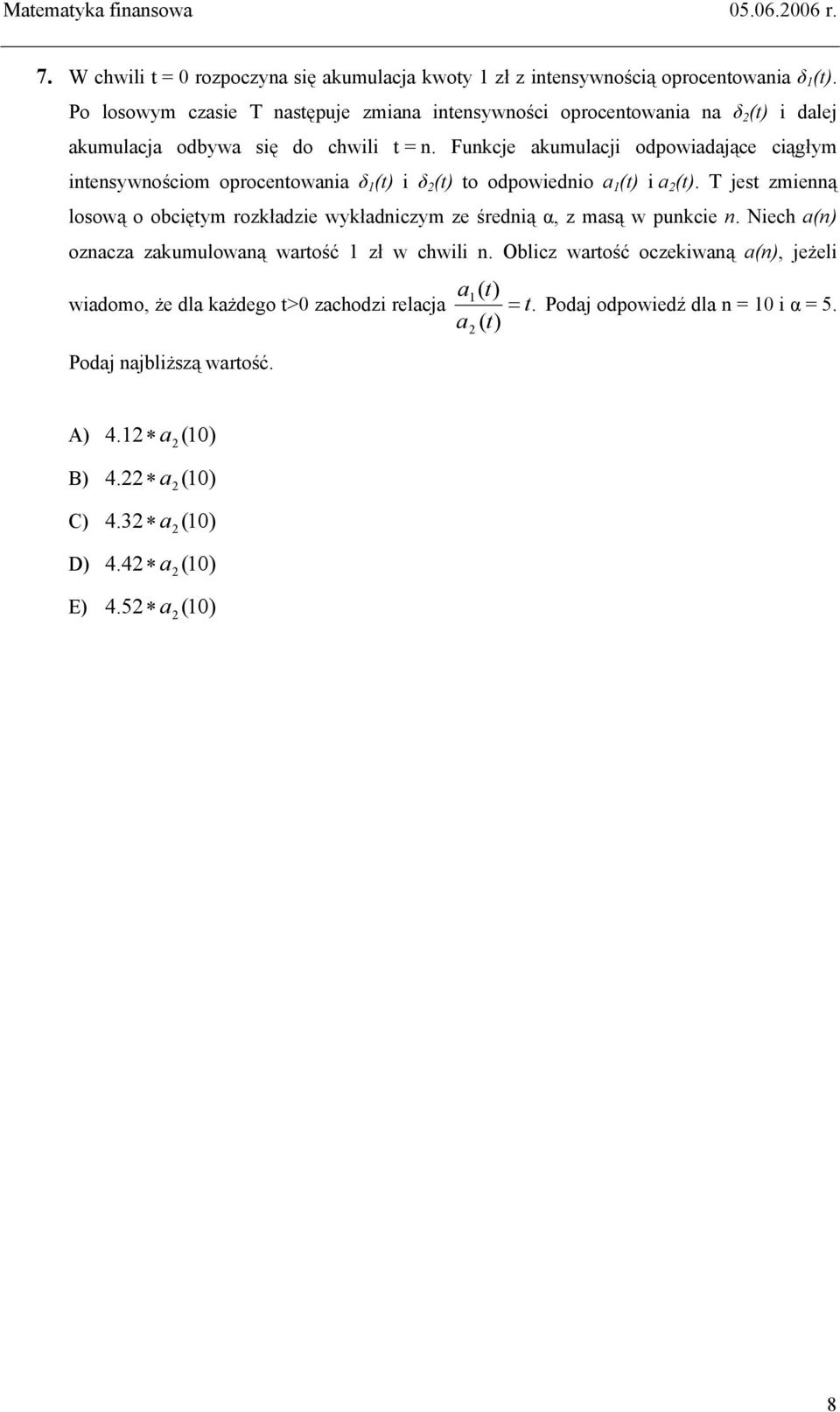 Funkcje akumulacji odpowiadające ciągłym intensywnościom oprocentowania δ 1 (t) i δ (t) to odpowiednio a 1 (t) i a (t).