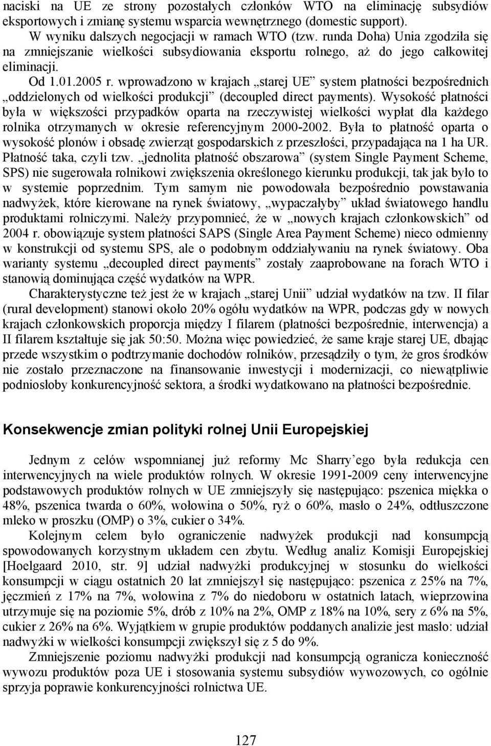 wprowadzono w krajach starej UE system płatności bezpośrednich oddzielonych od wielkości produkcji (decoupled direct payments).