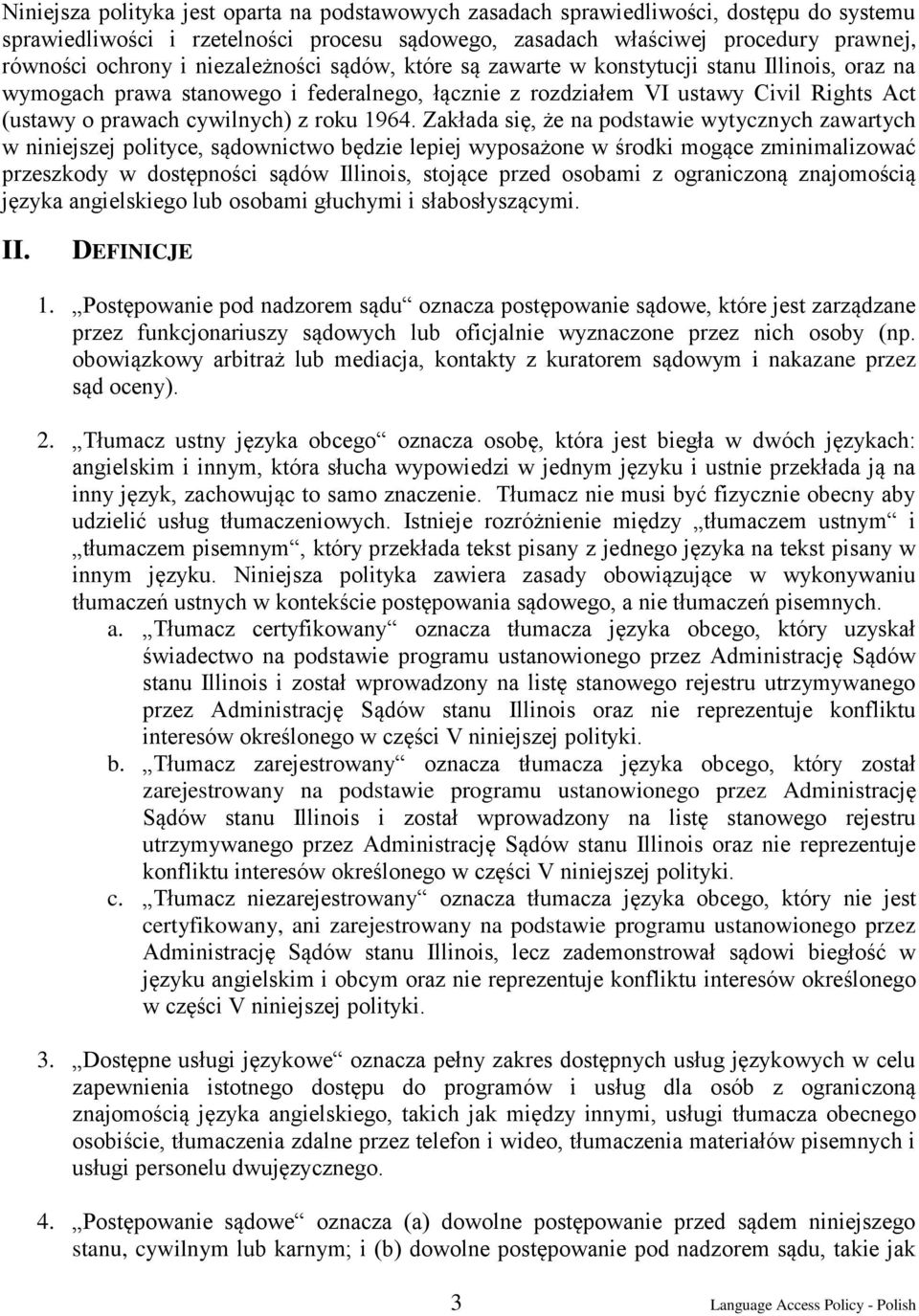 1964. Zakłada się, że na podstawie wytycznych zawartych w niniejszej polityce, sądownictwo będzie lepiej wyposażone w środki mogące zminimalizować przeszkody w dostępności sądów Illinois, stojące