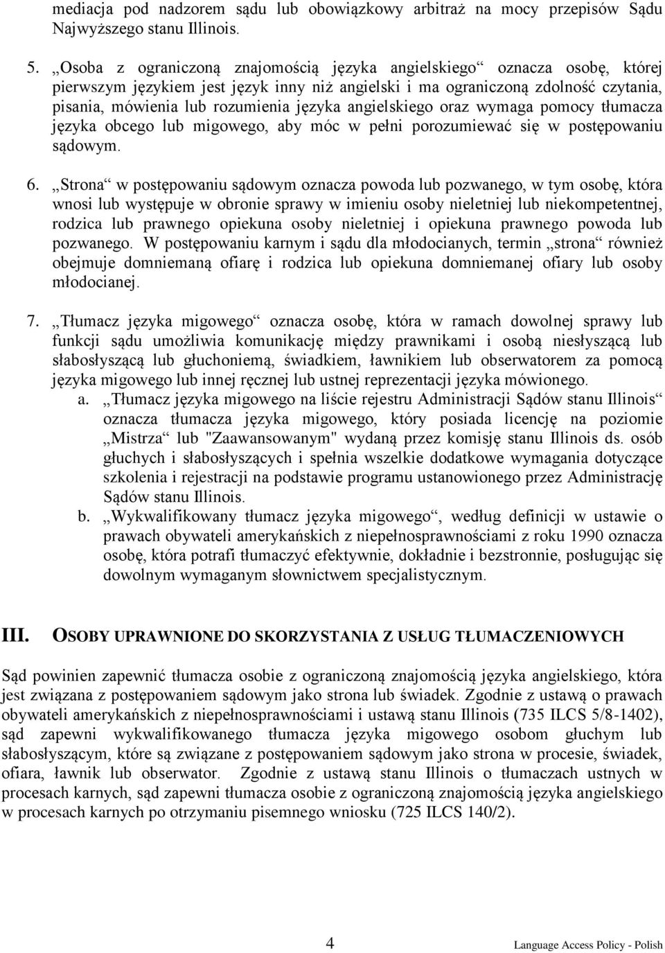 angielskiego oraz wymaga pomocy tłumacza języka obcego lub migowego, aby móc w pełni porozumiewać się w postępowaniu sądowym. 6.