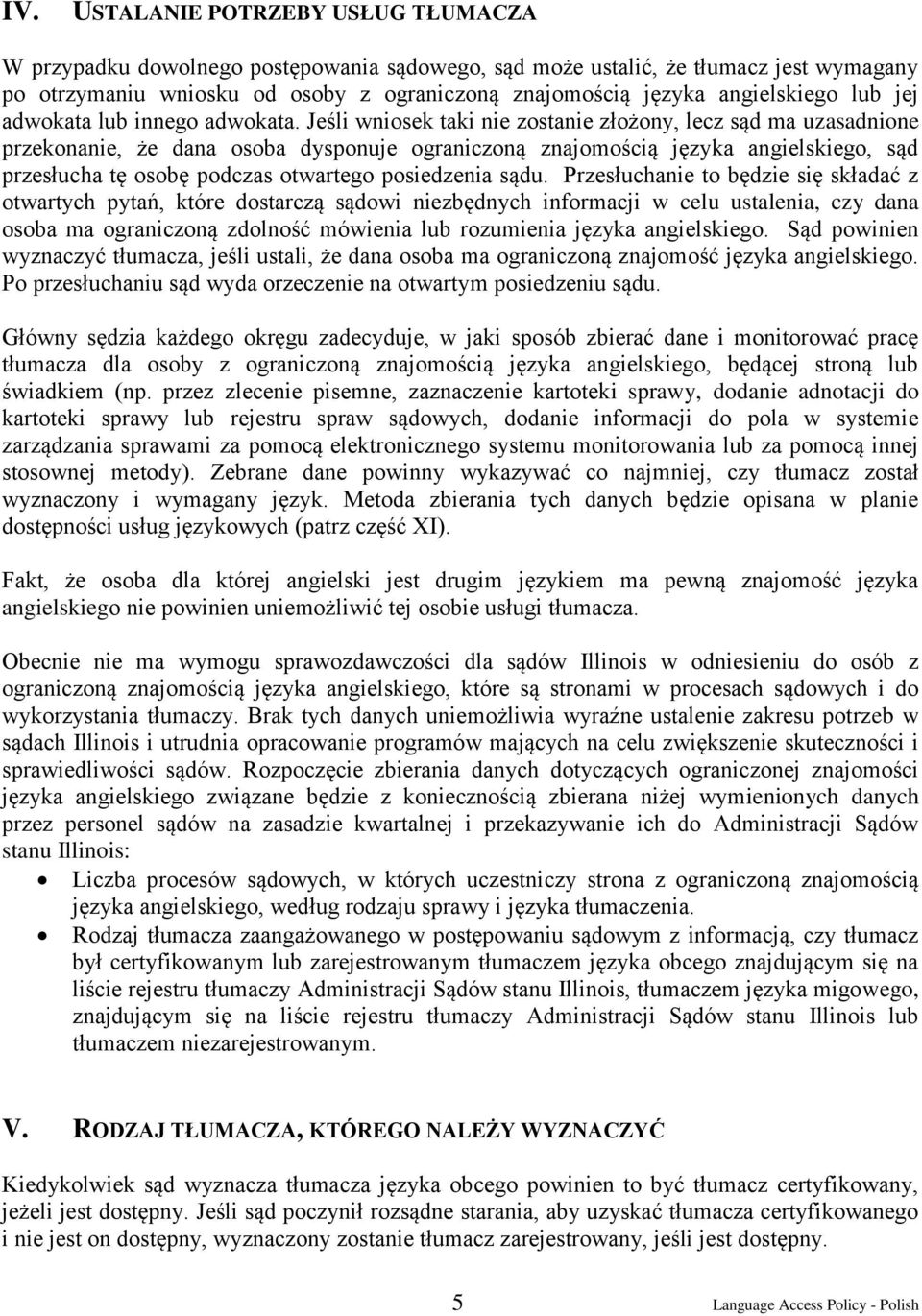 Jeśli wniosek taki nie zostanie złożony, lecz sąd ma uzasadnione przekonanie, że dana osoba dysponuje ograniczoną znajomością języka angielskiego, sąd przesłucha tę osobę podczas otwartego