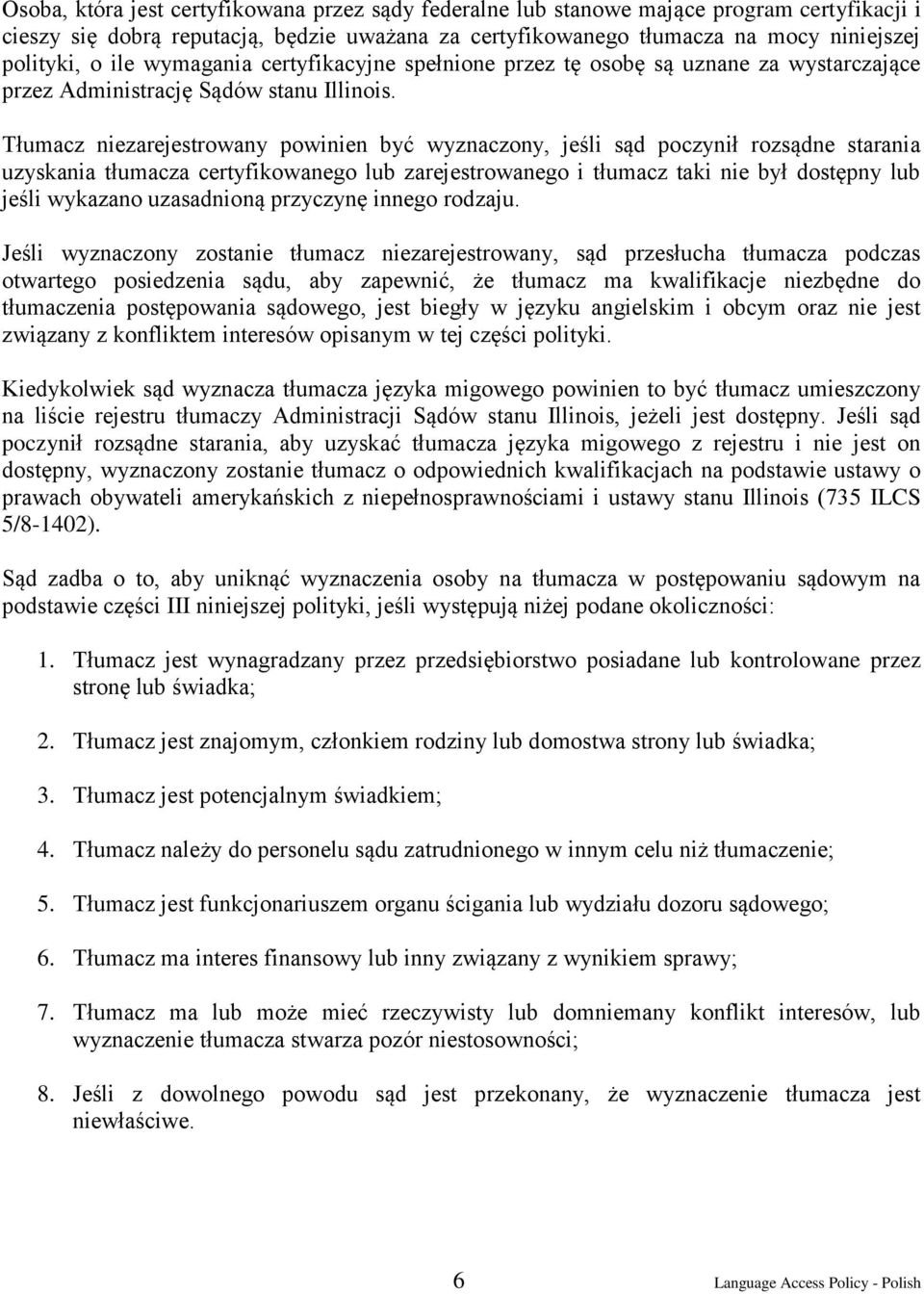 Tłumacz niezarejestrowany powinien być wyznaczony, jeśli sąd poczynił rozsądne starania uzyskania tłumacza certyfikowanego lub zarejestrowanego i tłumacz taki nie był dostępny lub jeśli wykazano