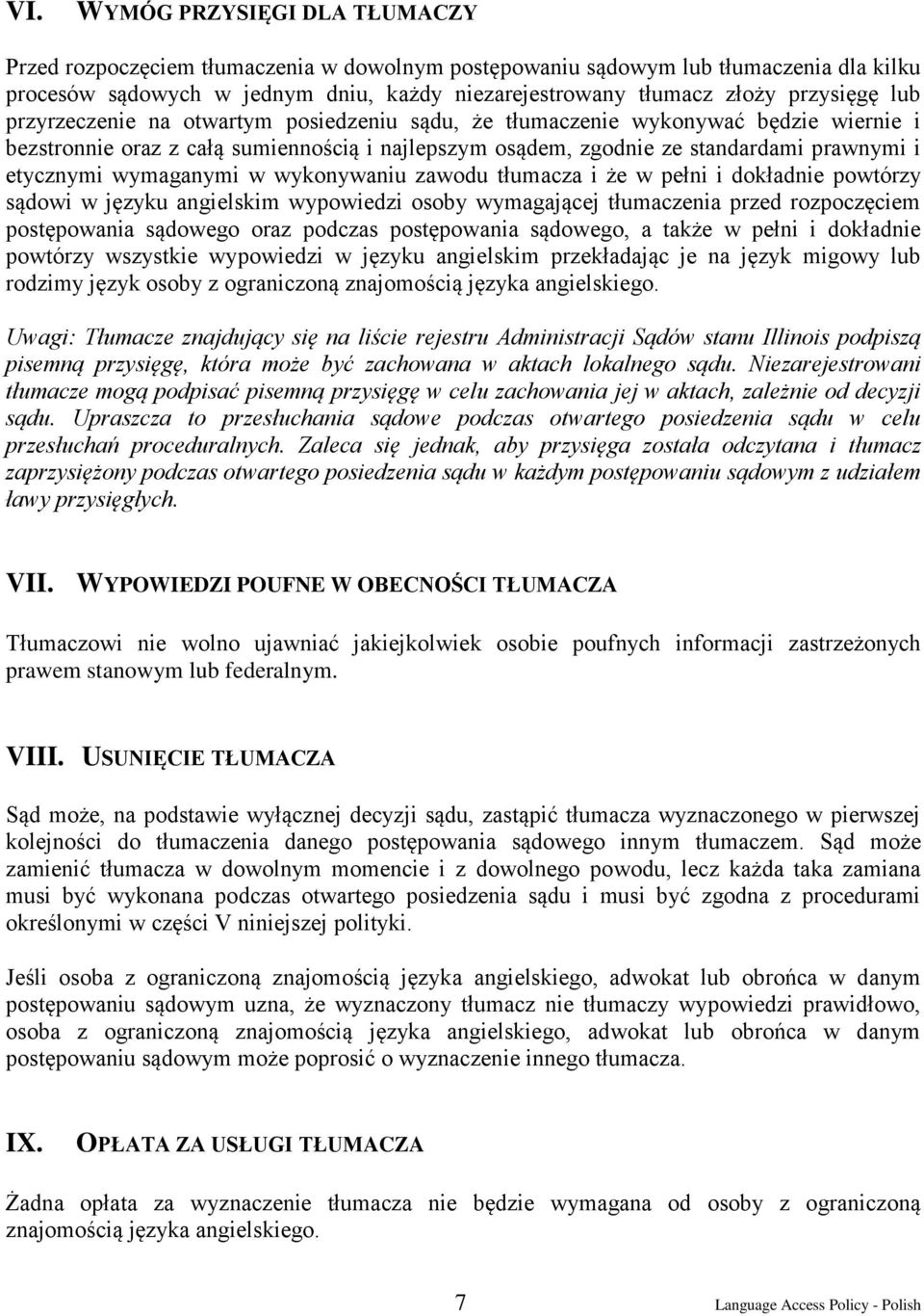 etycznymi wymaganymi w wykonywaniu zawodu tłumacza i że w pełni i dokładnie powtórzy sądowi w języku angielskim wypowiedzi osoby wymagającej tłumaczenia przed rozpoczęciem postępowania sądowego oraz
