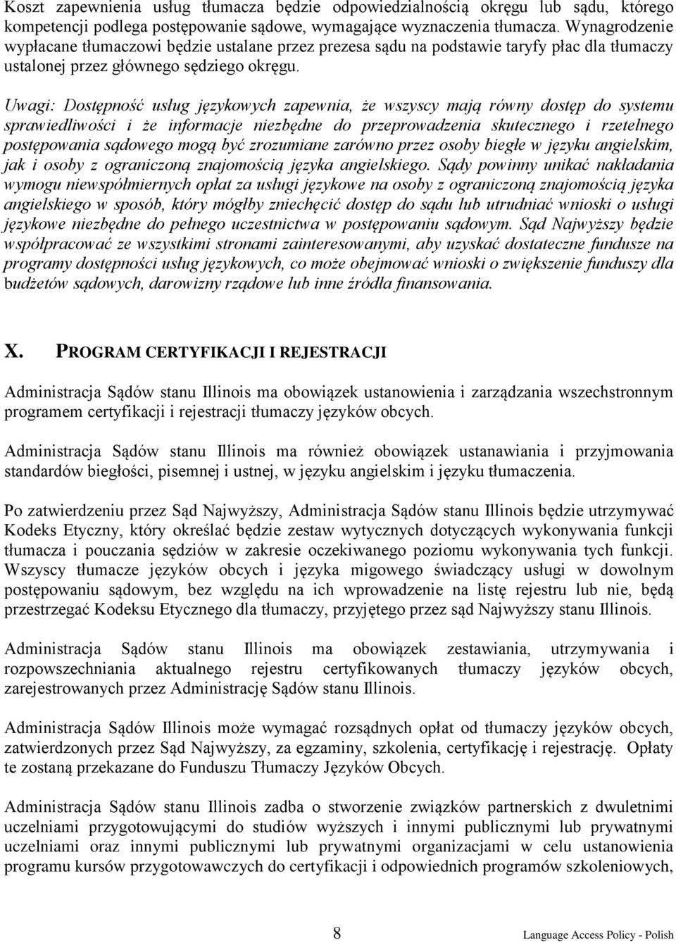 Uwagi: Dostępność usług językowych zapewnia, że wszyscy mają równy dostęp do systemu sprawiedliwości i że informacje niezbędne do przeprowadzenia skutecznego i rzetelnego postępowania sądowego mogą