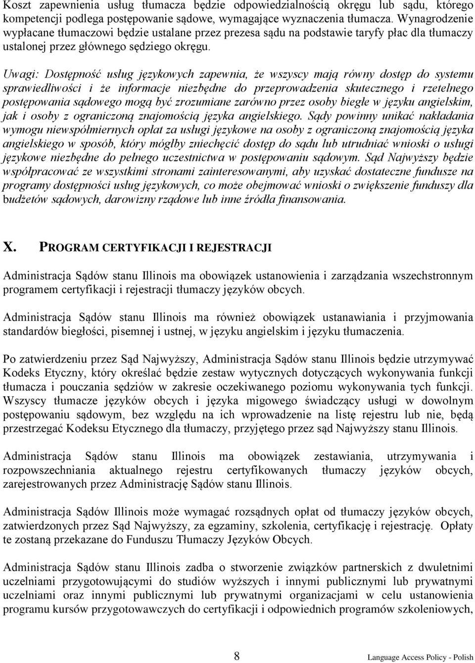 Uwagi: Dostępność usług językowych zapewnia, że wszyscy mają równy dostęp do systemu sprawiedliwości i że informacje niezbędne do przeprowadzenia skutecznego i rzetelnego postępowania sądowego mogą