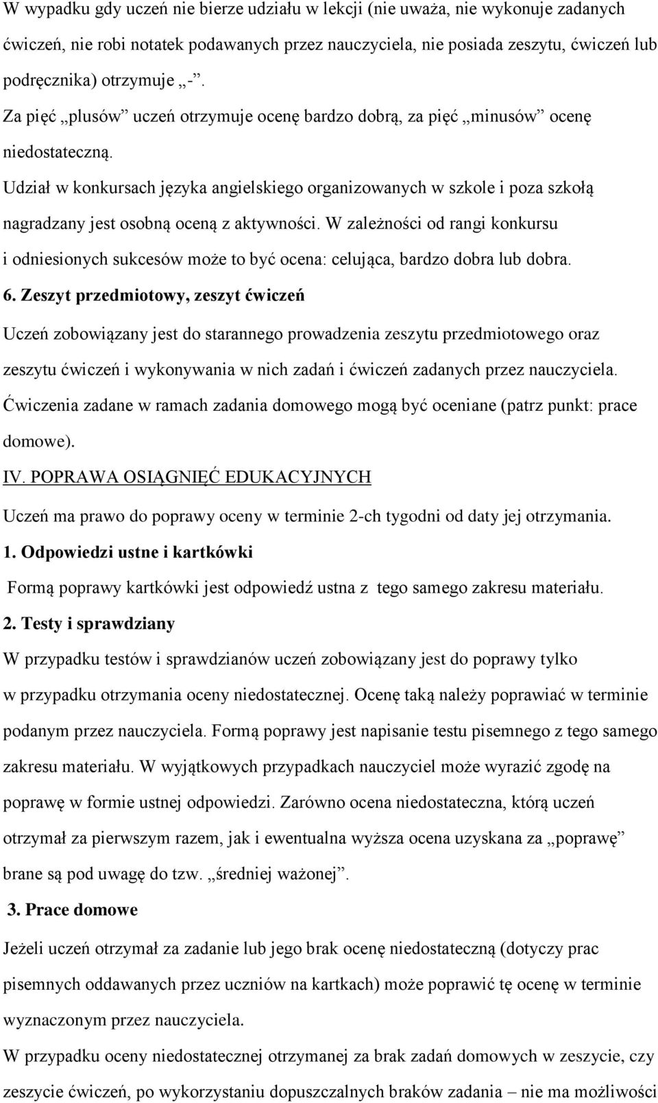 Udział w konkursach języka angielskiego organizowanych w szkole i poza szkołą nagradzany jest osobną oceną z aktywności.