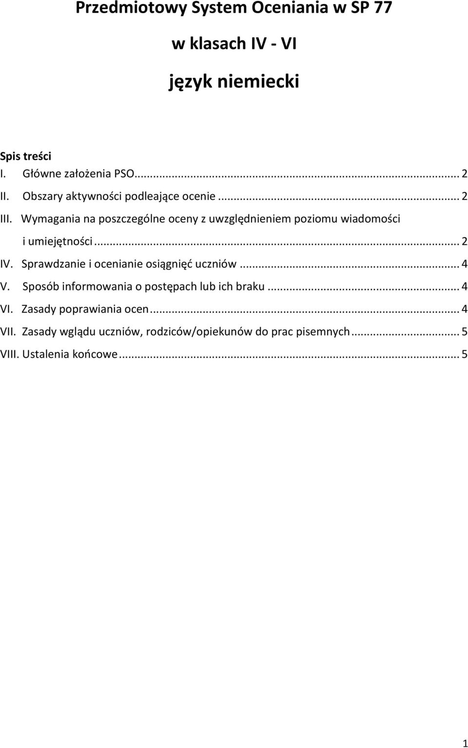 Wymagania na poszczególne oceny z uwzględnieniem poziomu wiadomości i umiejętności... 2 IV.