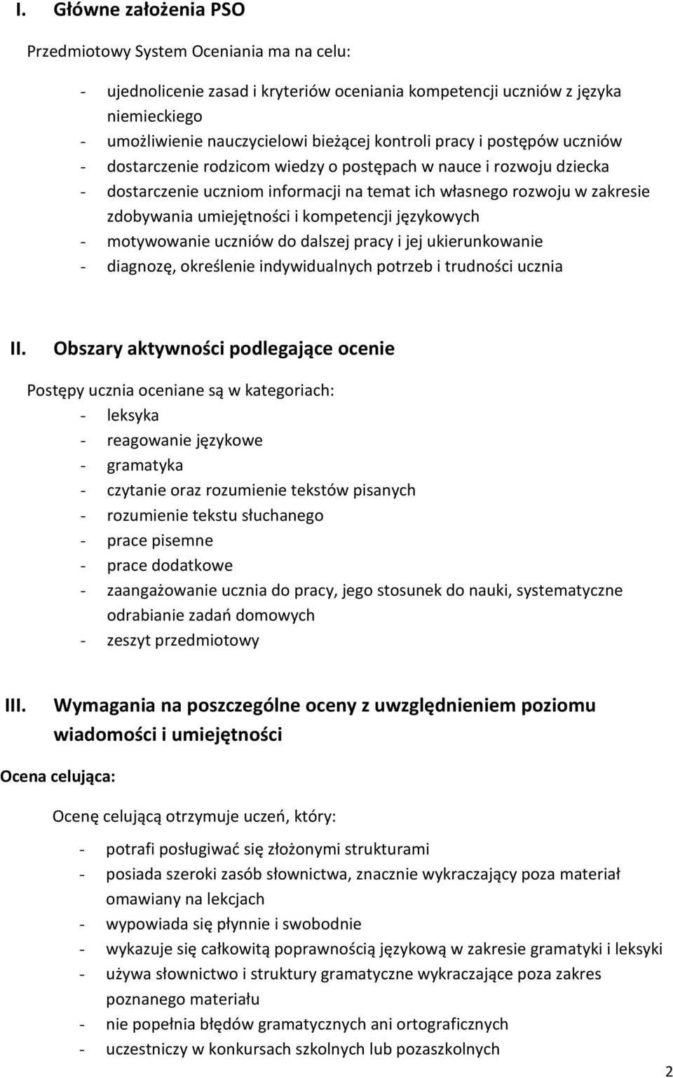 kompetencji językowych - motywowanie uczniów do dalszej pracy i jej ukierunkowanie - diagnozę, określenie indywidualnych potrzeb i trudności ucznia II.