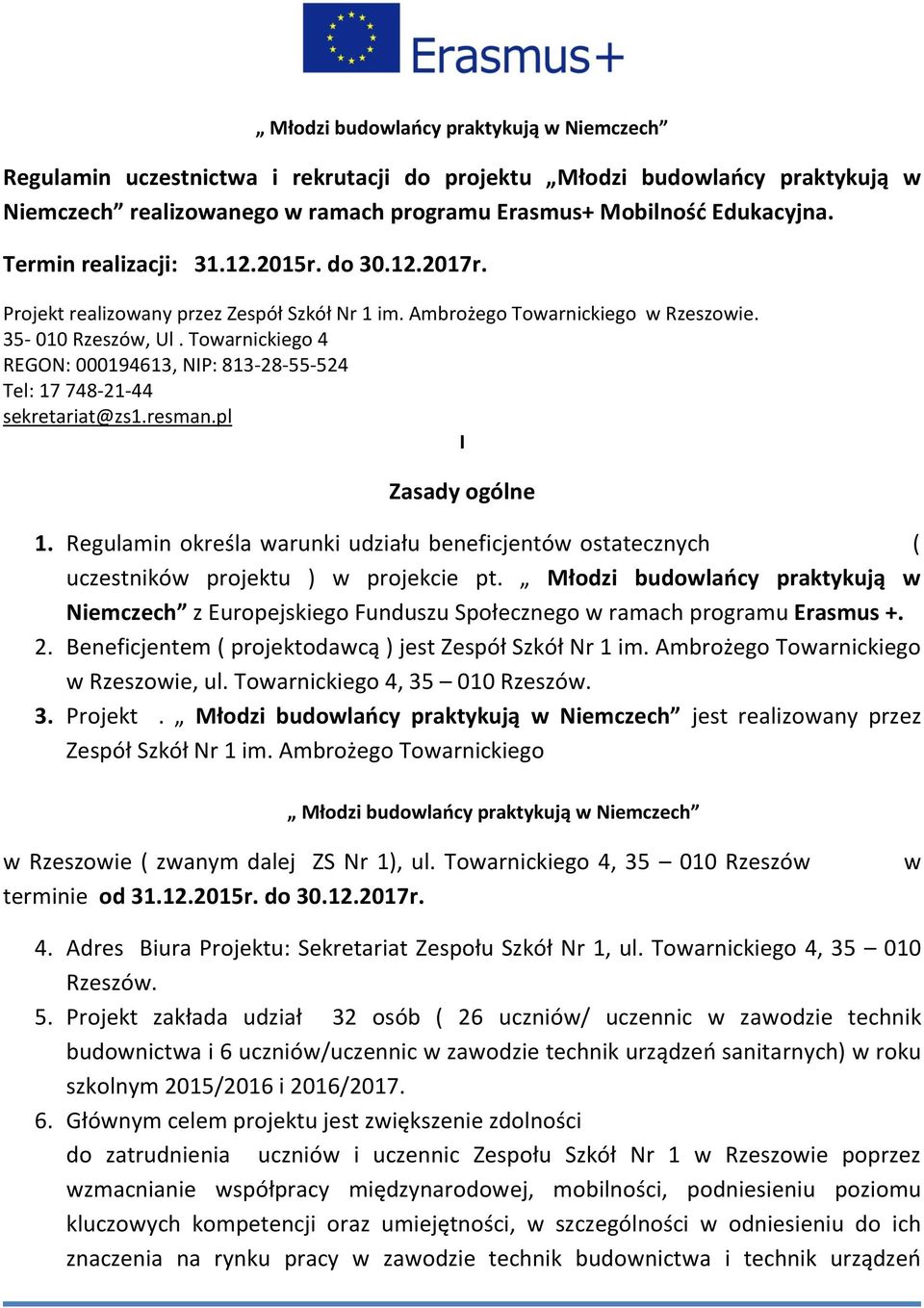 pl I Zasady ogólne 1. Regulamin określa warunki udziału beneficjentów ostatecznych ( uczestników projektu ) w projekcie pt.