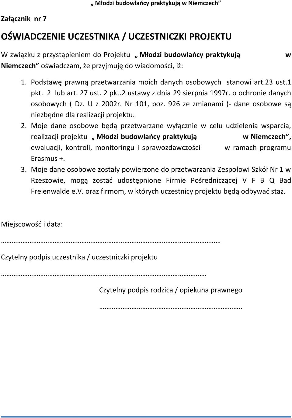 926 ze zmianami )- dane osobowe są niezbędne dla realizacji projektu. 2.