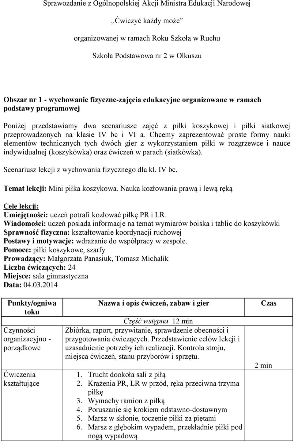 Chcemy zaprezentować proste formy nauki elementów technicznych tych dwóch gier z wykorzystaniem piłki w rozgrzewce i nauce indywidualnej (koszykówka) oraz ćwiczeń w parach (siatkówka).