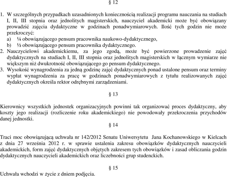 Ilość tych godzin nie może przekroczyć: a) ¼ obowiązującego pensum pracownika naukowo-dydaktycznego, b) ½ obowiązującego pensum pracownika dydaktycznego. 2.