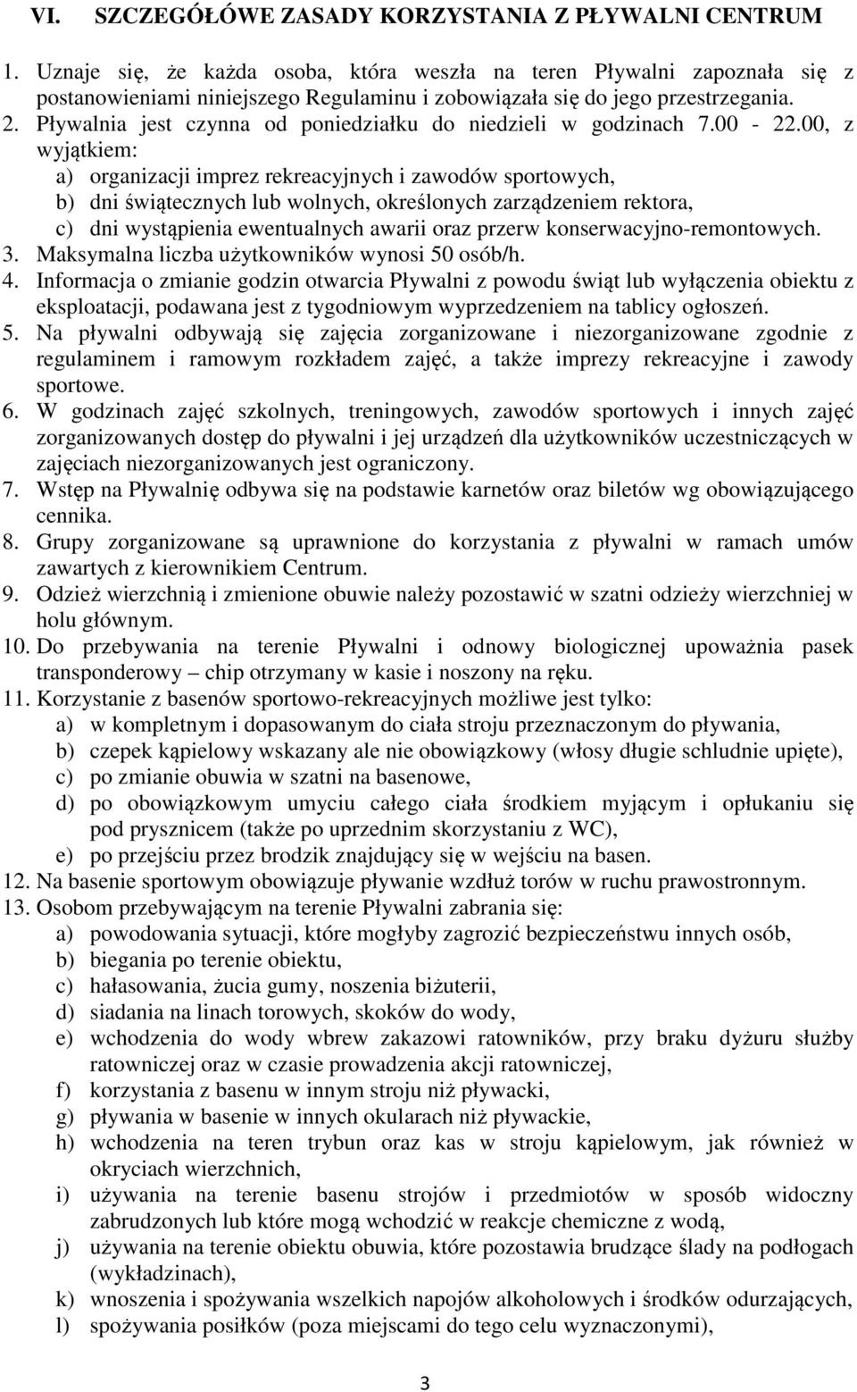 Pływalnia jest czynna od poniedziałku do niedzieli w godzinach 7.00-22.