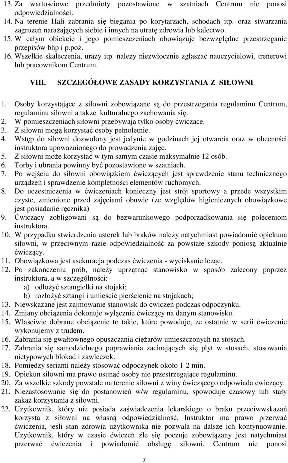 Wszelkie skaleczenia, urazy itp. należy niezwłocznie zgłaszać nauczycielowi, trenerowi lub pracownikom Centrum. VIII. SZCZEGÓŁOWE ZASADY KORZYSTANIA Z SIŁOWNI 1.