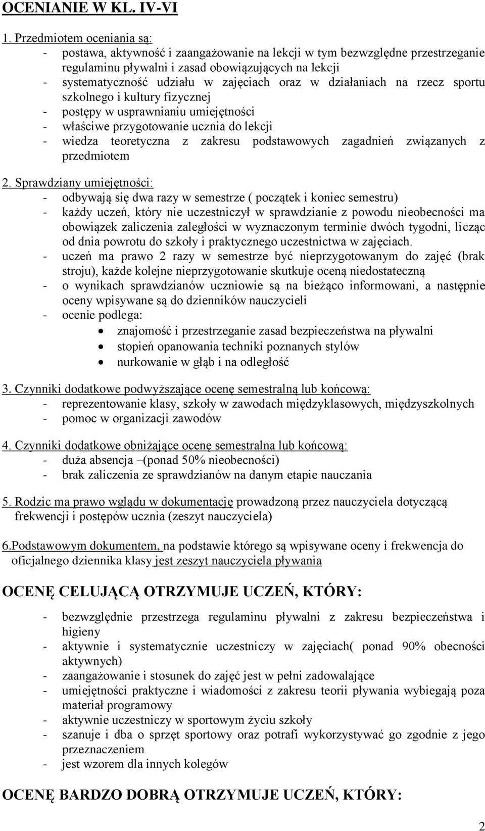 oraz w działaniach na rzecz sportu szkolnego i kultury fizycznej - postępy w usprawnianiu umiejętności - właściwe przygotowanie ucznia do lekcji - wiedza teoretyczna z zakresu podstawowych zagadnień