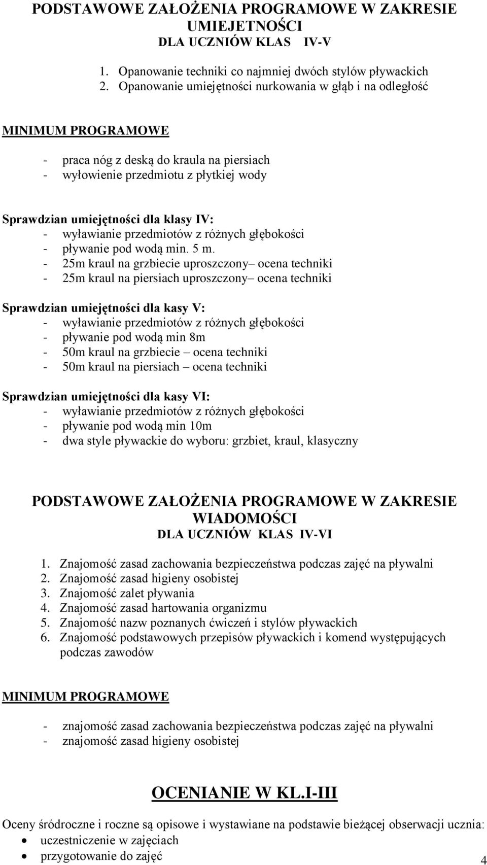 wyławianie przedmiotów z różnych głębokości - pływanie pod wodą min. 5 m.