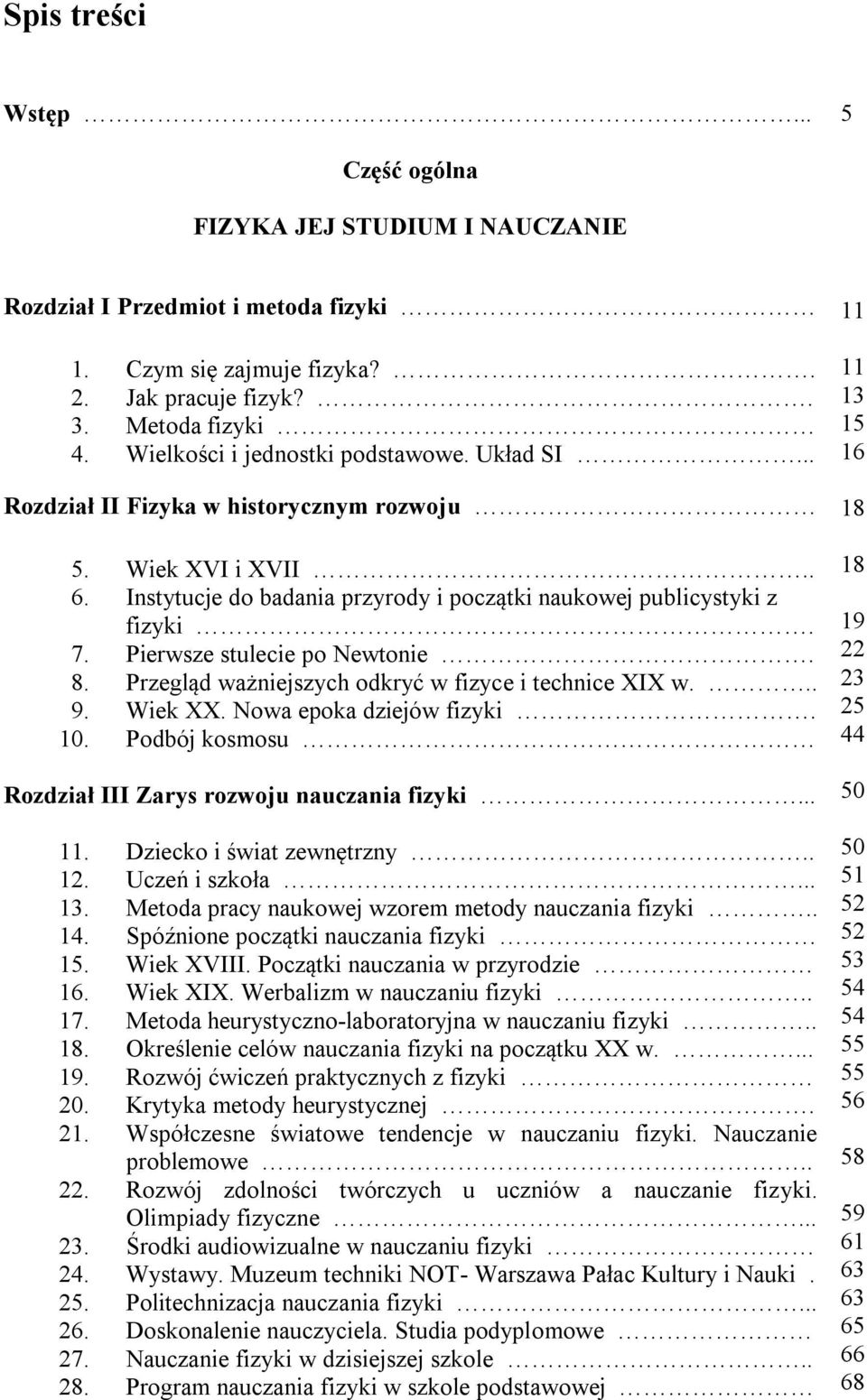 Pierwsze stulecie po Newtonie. 8. Przegląd ważniejszych odkryć w fizyce i technice XIX w... 9. Wiek XX. Nowa epoka dziejów fizyki. 10. Podbój kosmosu Rozdział III Zarys rozwoju nauczania fizyki... 11.