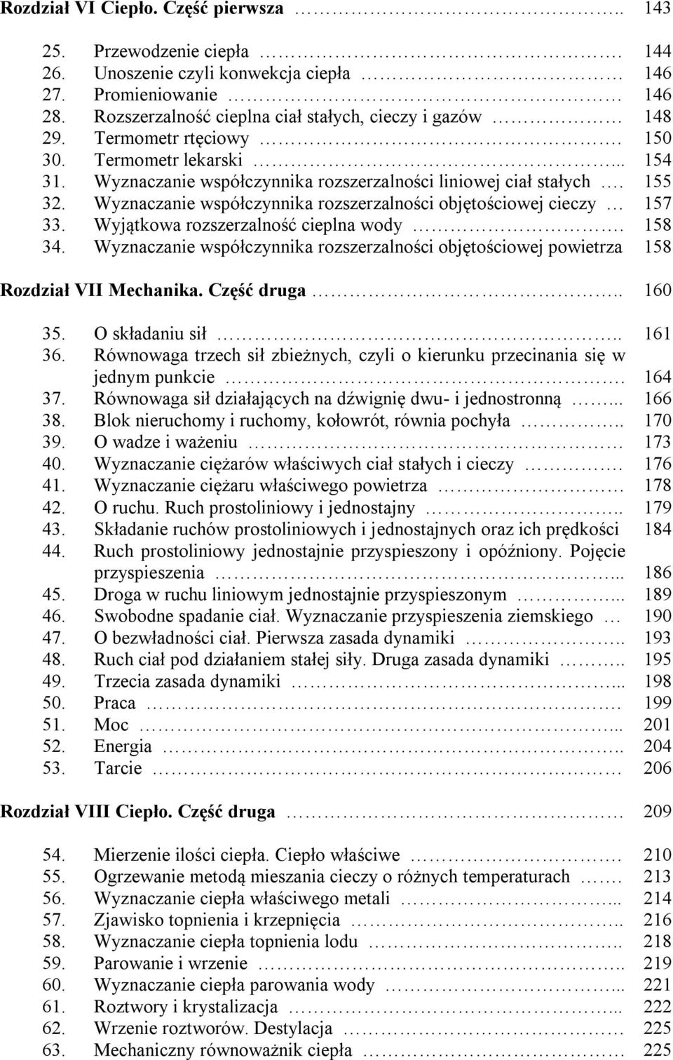 Wyjątkowa rozszerzalność cieplna wody. 34. Wyznaczanie współczynnika rozszerzalności objętościowej powietrza Rozdział VII Mechanika. Część druga.. 35. O składaniu sił.. 36.