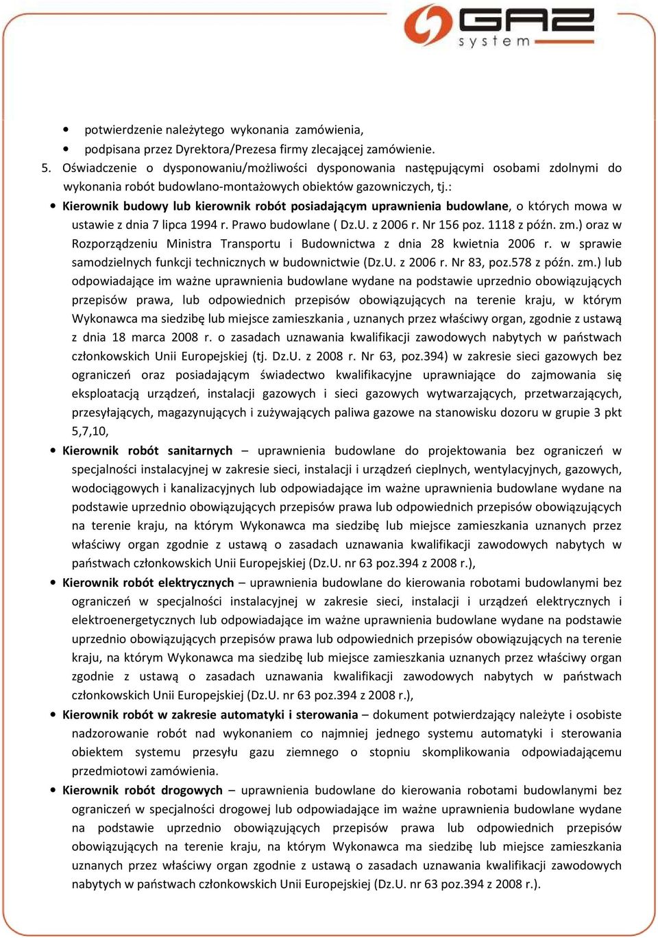 ) oraz w Rozporządzeniu Ministra Transportu i Budownictwa z dnia 28 kwietnia 2006 r. w sprawie samodzielnych funkcji technicznych w budownictwie (Dz.U. z 2006 r. Nr 83, poz.578 z późn. zm.