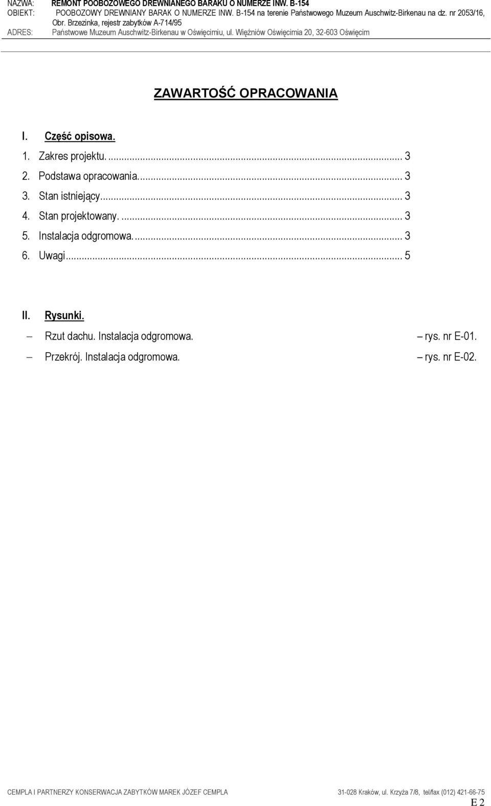 ... 3 5. Instalacja odgromowa.... 3 6. Uwagi... 5 II. Rysunki. Rzut dachu.