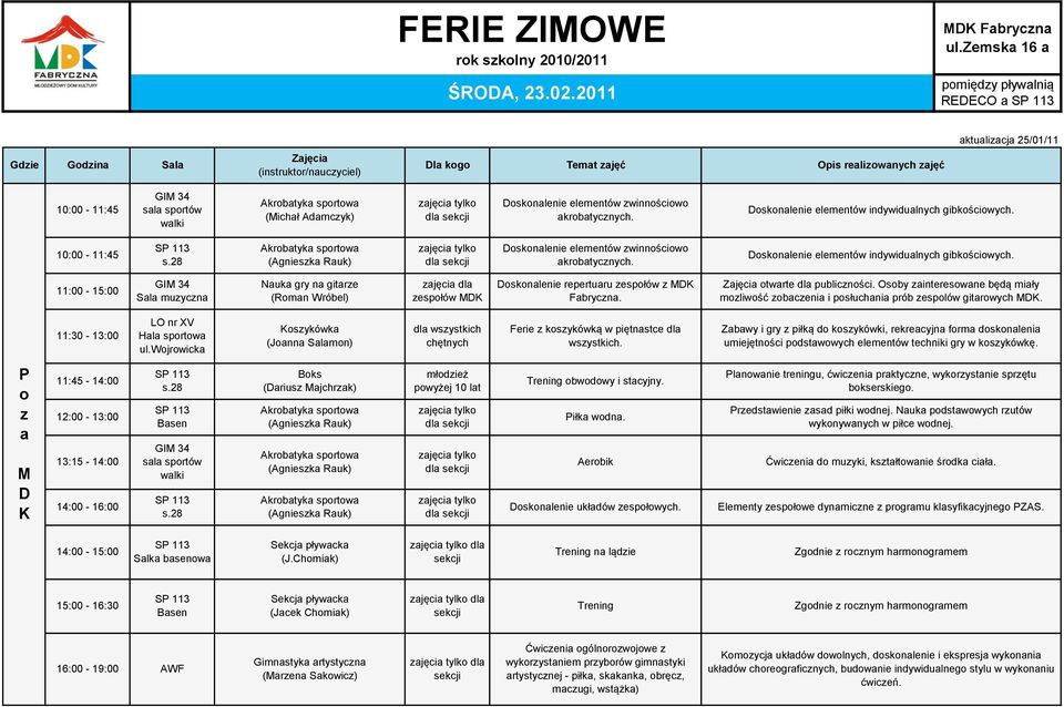 11:00-15:00 GI 3 Sala Nauka gry na gitarze (Roman Wróbel) zajęcia dla zespołów oskonalenie repertuaru zespołów z Fabryczna. otwarte dla publiczności.