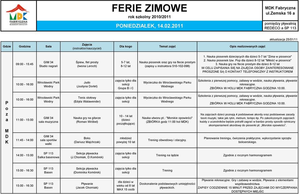 510-102-09) 1. Nauka piosenek dziecięcych dla dzieci 5-7 lat "Zima w piosence" 2. Nauka piosenek tzw. Pop dla dzieci -12 lat "iłość w piosence" 3.