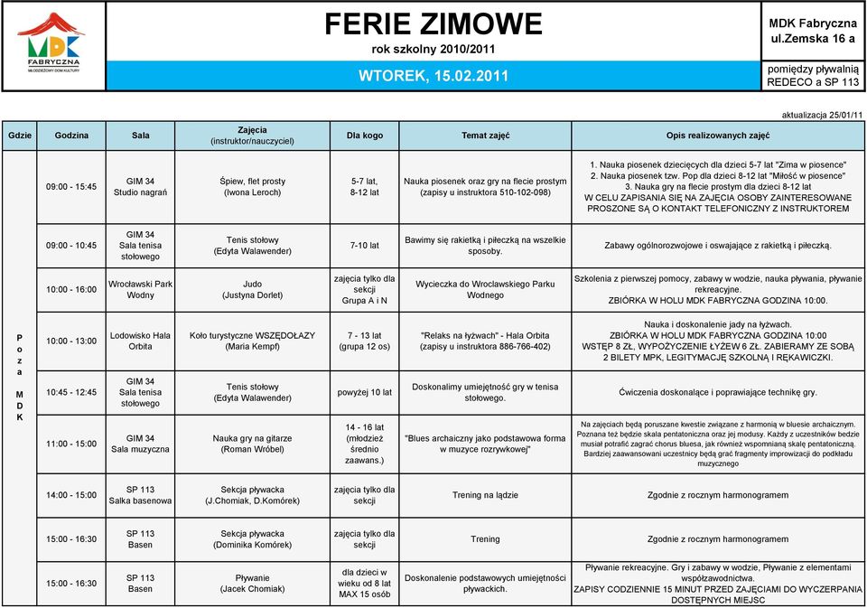 510-102-09) 1. Nauka piosenek dziecięcych dla dzieci 5-7 lat "Zima w piosence" 2. Nauka piosenek tzw. Pop dla dzieci -12 lat "iłość w piosence" 3.