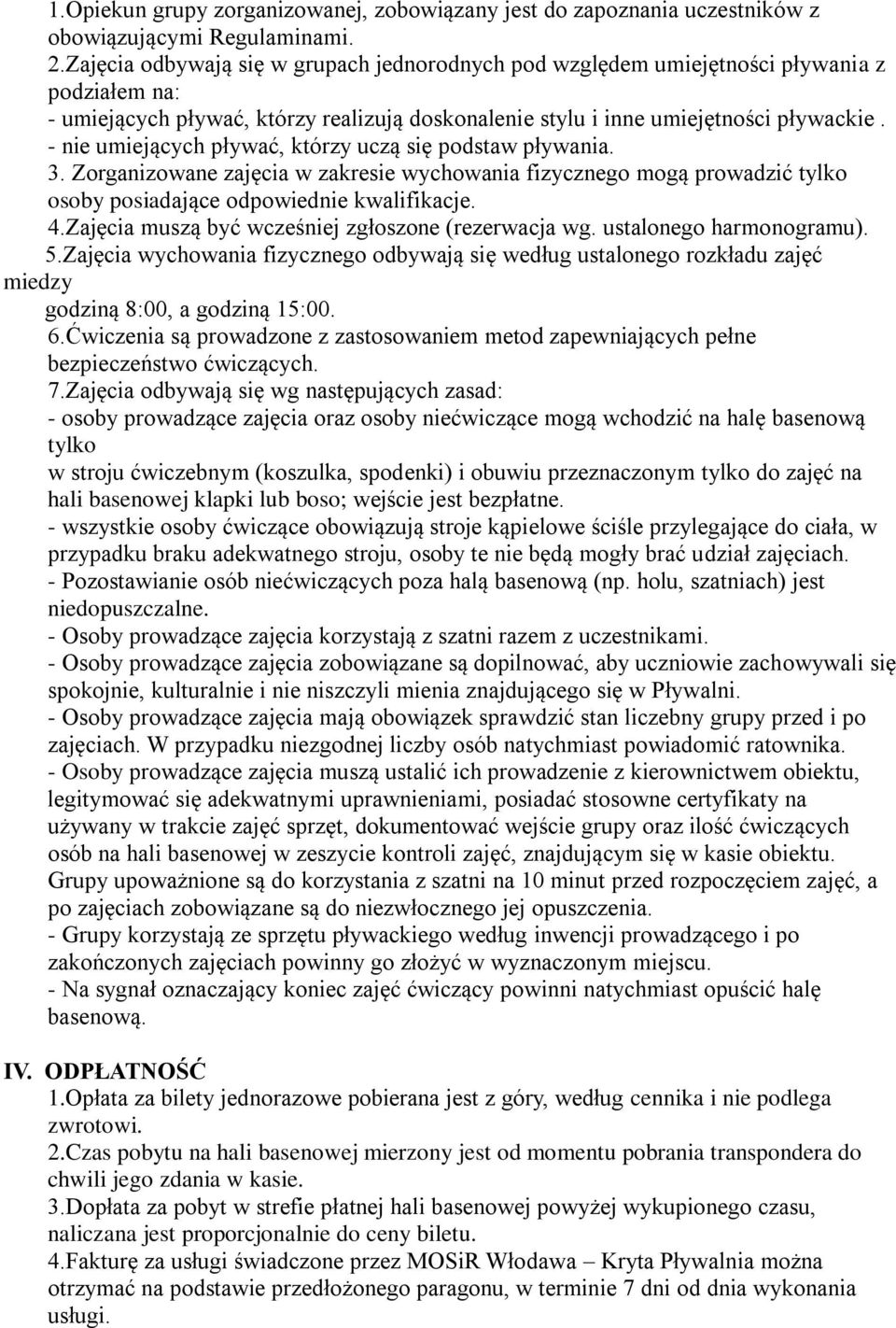 - nie umiejących pływać, którzy uczą się podstaw pływania. 3. Zorganizowane zajęcia w zakresie wychowania fizycznego mogą prowadzić tylko osoby posiadające odpowiednie kwalifikacje. 4.