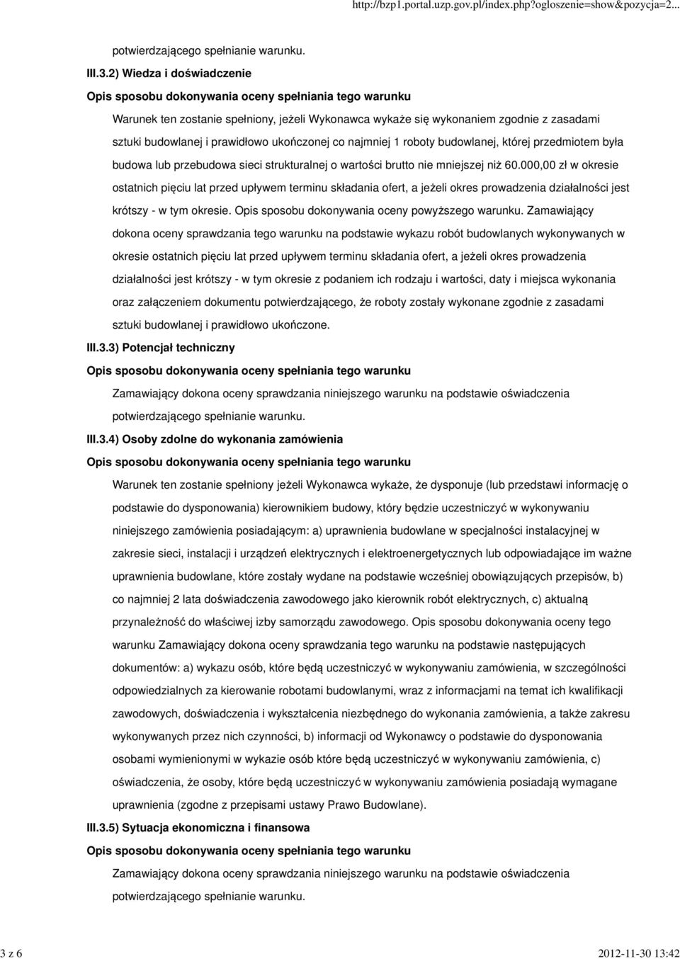 000,00 zł w okresie ostatnich pięciu lat przed upływem terminu składania ofert, a jeżeli okres prowadzenia działalności jest krótszy - w tym okresie. Opis sposobu dokonywania oceny powyższego warunku.